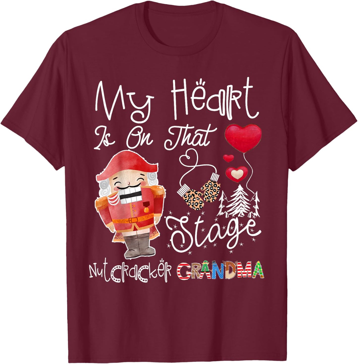My Heart Is On That Stage Nutcracker Grandma Deez Nuts Gift T-Shirt - T-Shirt | Maroon
