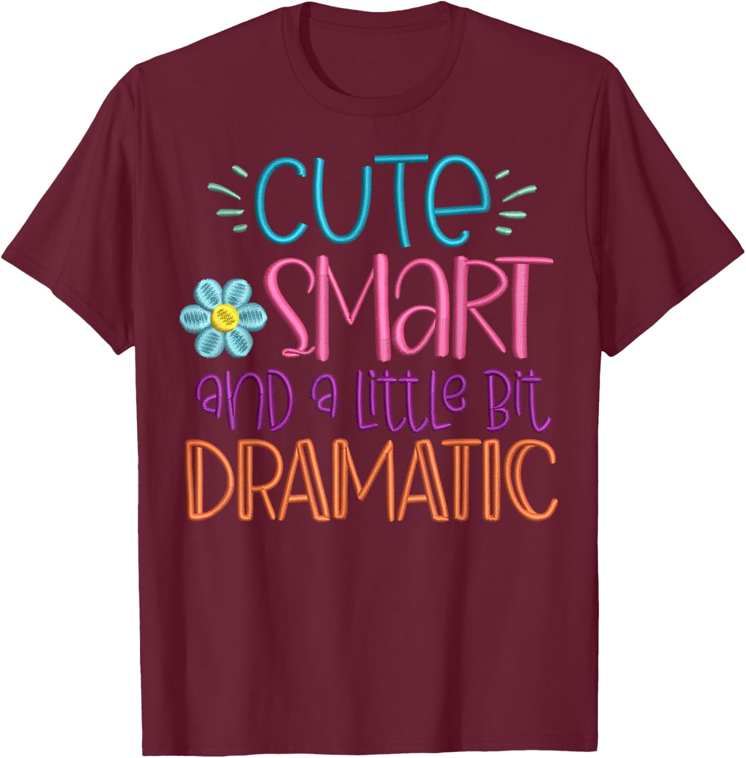 Cute Smart And A Little Bit Dramatic Funny T-Shirt - T-Shirt | Maroon