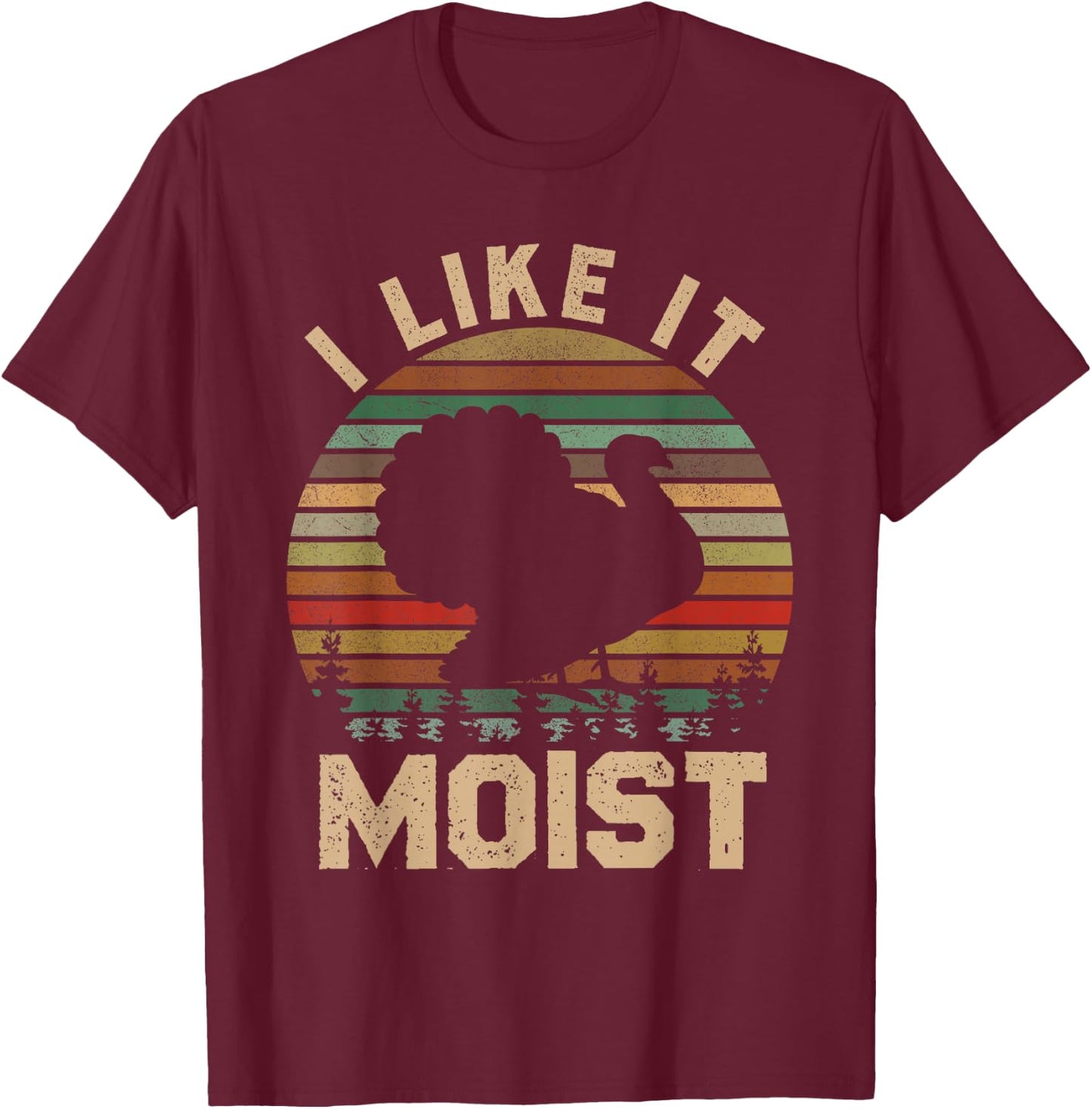 Turkey I Like It Moist Thanksgiving Vintage Men Women Kids T-Shirt - T-Shirt | Maroon