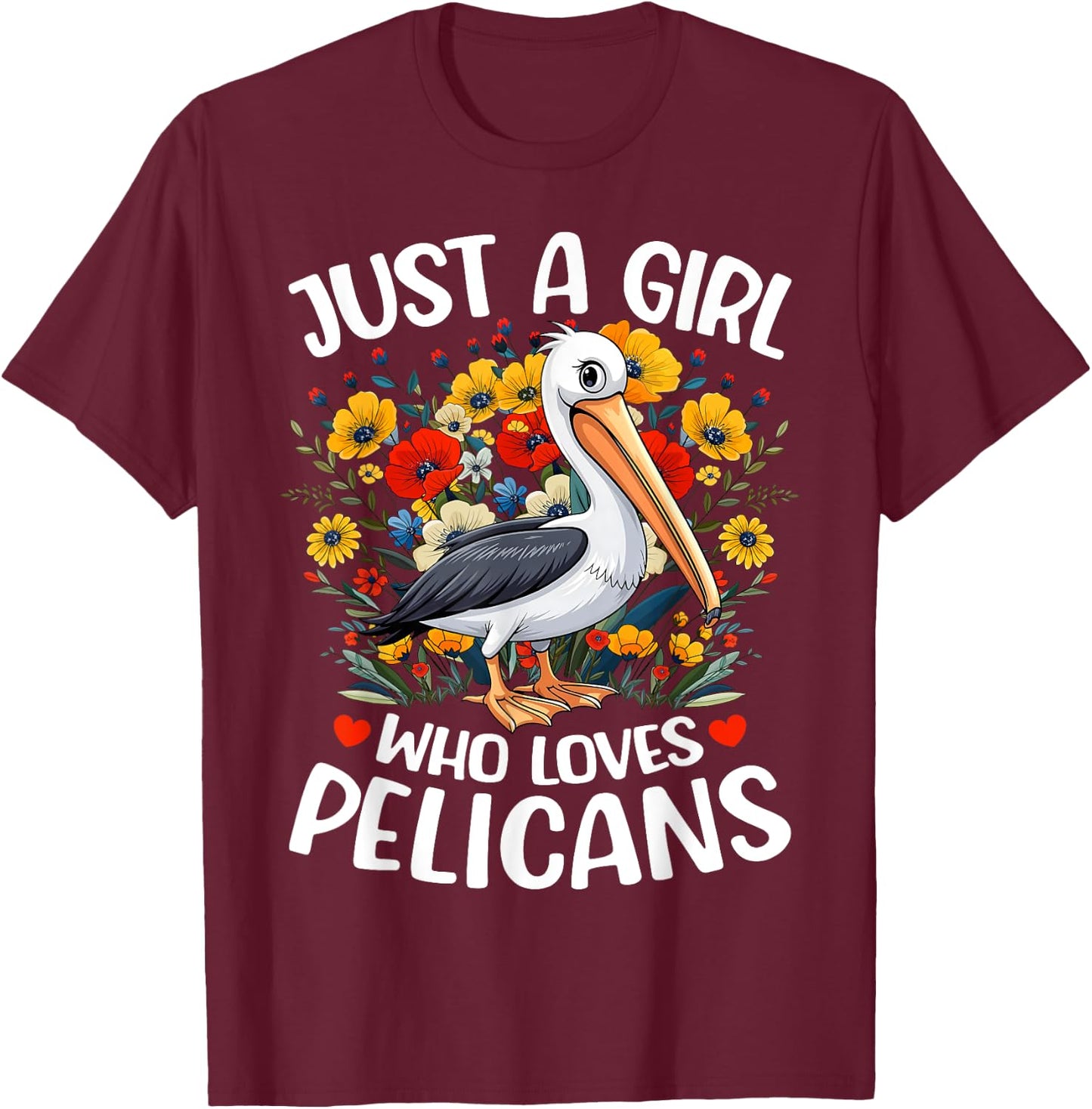 Just A Girl Who Loves Pelicans Aesthetic Flower Pelican Bird T-Shirt - T-Shirt | Maroon
