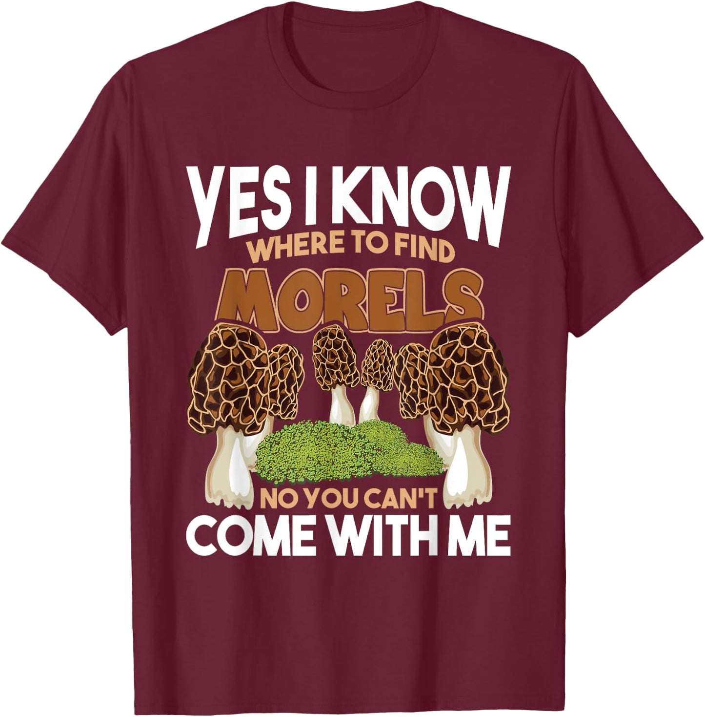 I Know Where To Find The Morels - Mushroom Mushrooming T-Shirt - T-Shirt | Maroon