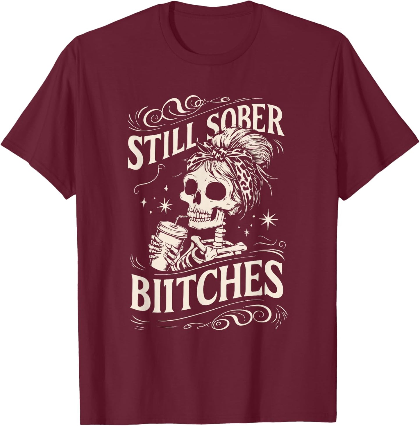 Still Sober Bitches Funny Sobriety T-Shirt - T-Shirt | Maroon