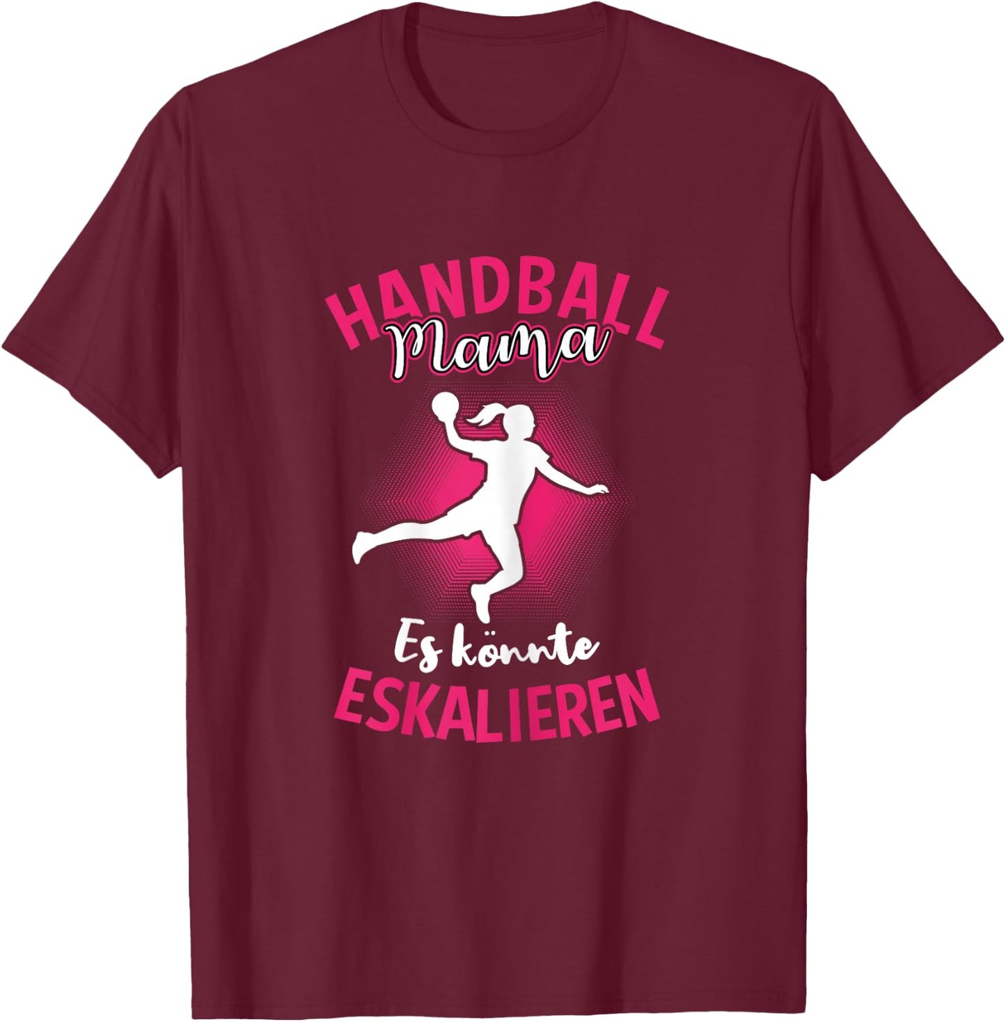 Handball Mama Es Könnte Eskalieren Mutti Mutter Sport T-Shirt - T-Shirt | Maroon