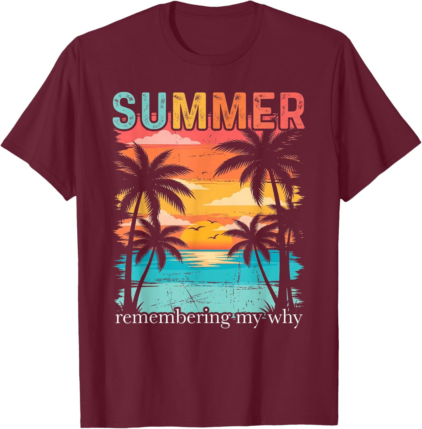 Summer Remembering My Why Funny Inspirational Quote T-Shirt - T-Shirt | Maroon