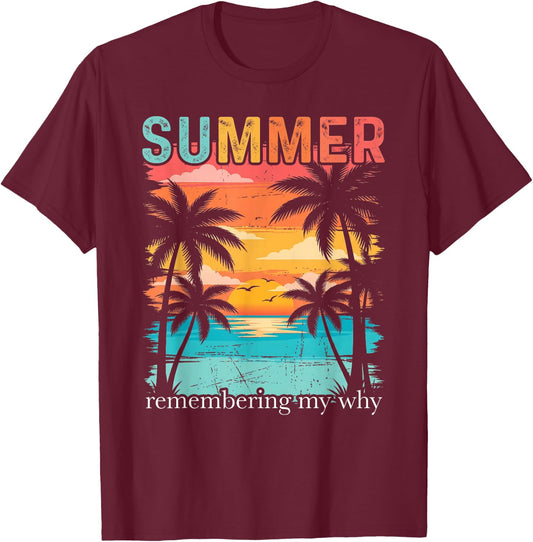Summer Remembering My Why Funny Inspirational Quote T-Shirt - T-Shirt | Maroon