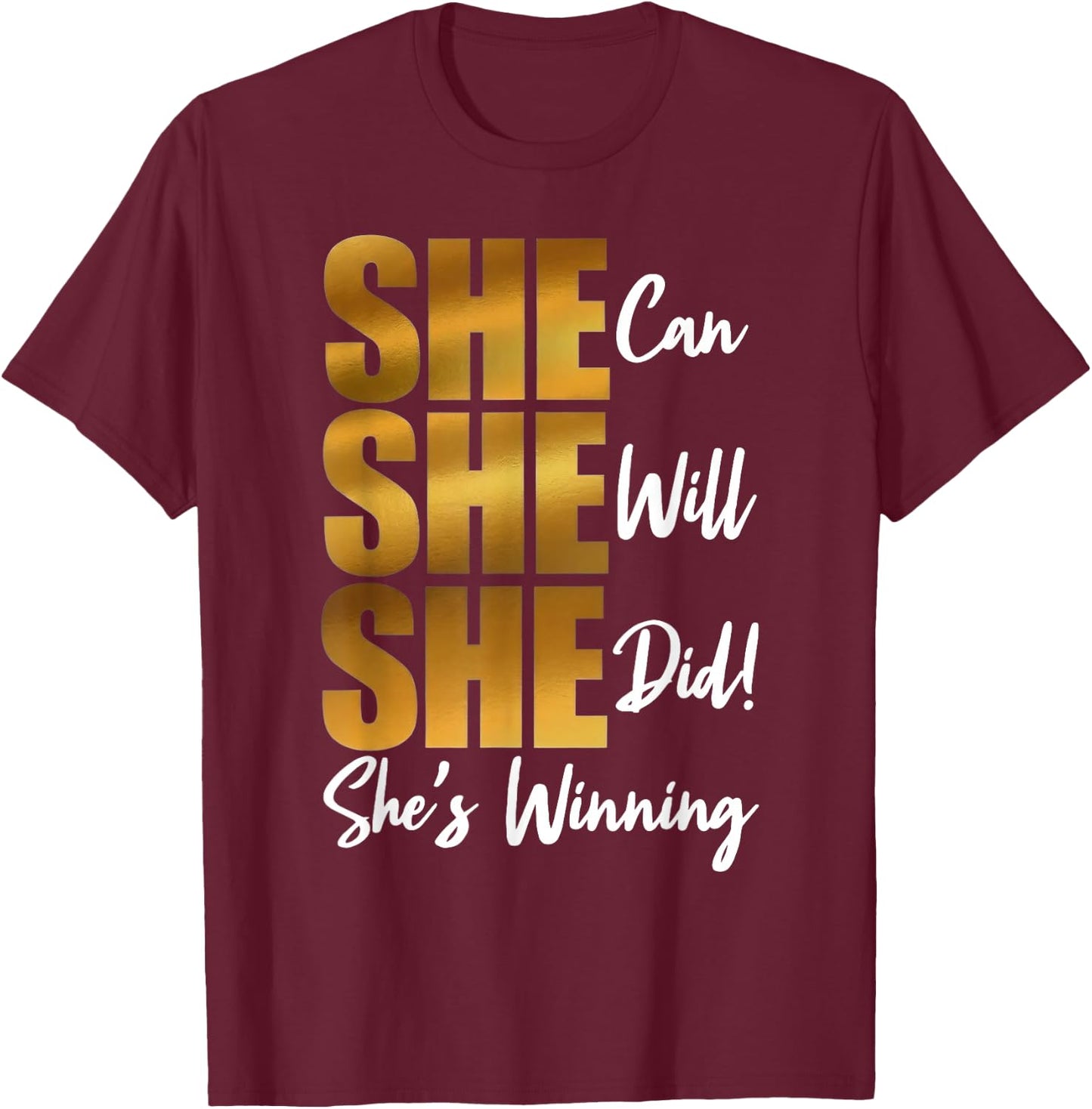 She Can Will Did Shes Winning Female Empowerment T-Shirt - T-Shirt | Maroon