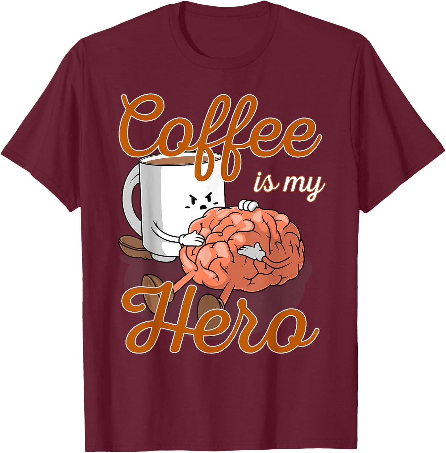 Coffee Is My Hero Funny Coffee Drinker Sayings Outfit T-Shirt - T-Shirt | Maroon