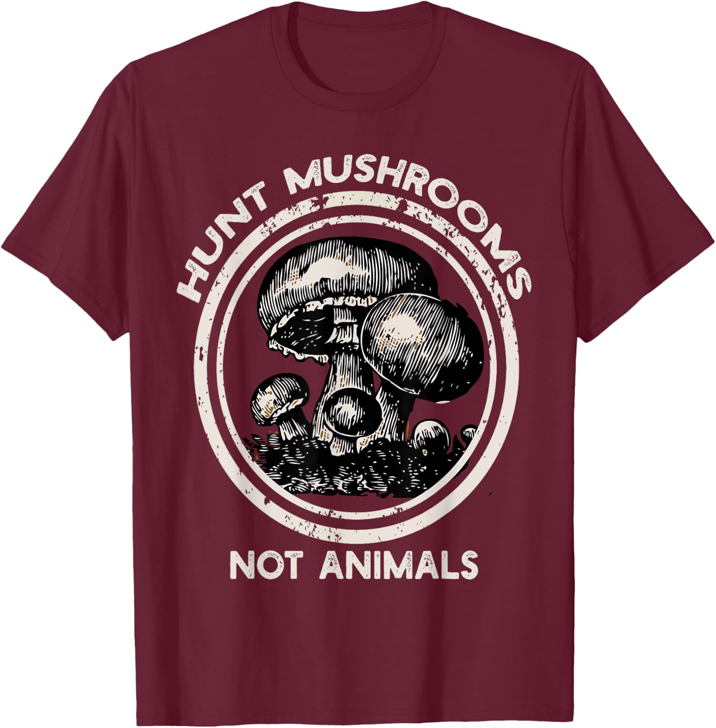 Hunt Mushrooms Not Animals Shirt mushroom for , womans T-Shirt - T-Shirt | Maroon