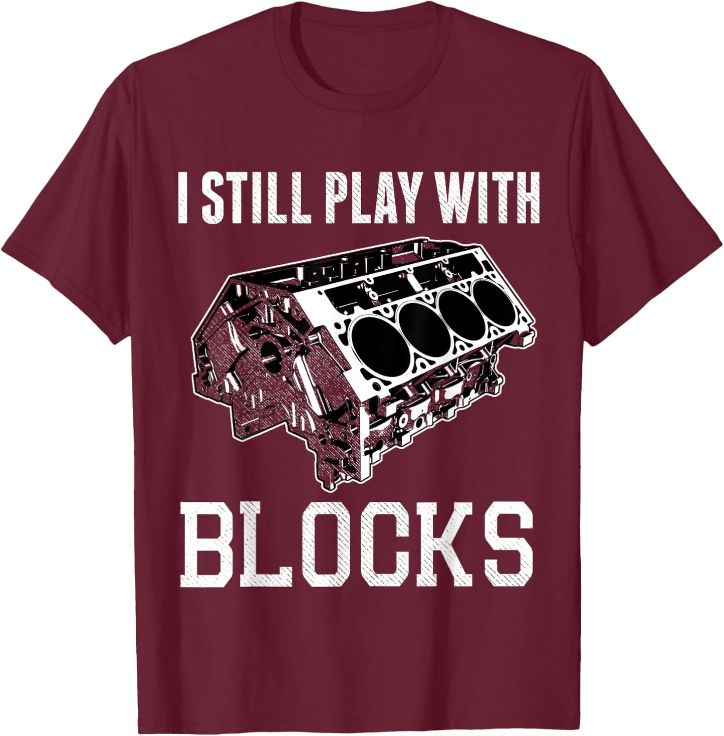 I Still Play with Blocks Funny Mechanic V8 Engine Shirt T-Shirt - T-Shirt | Maroon