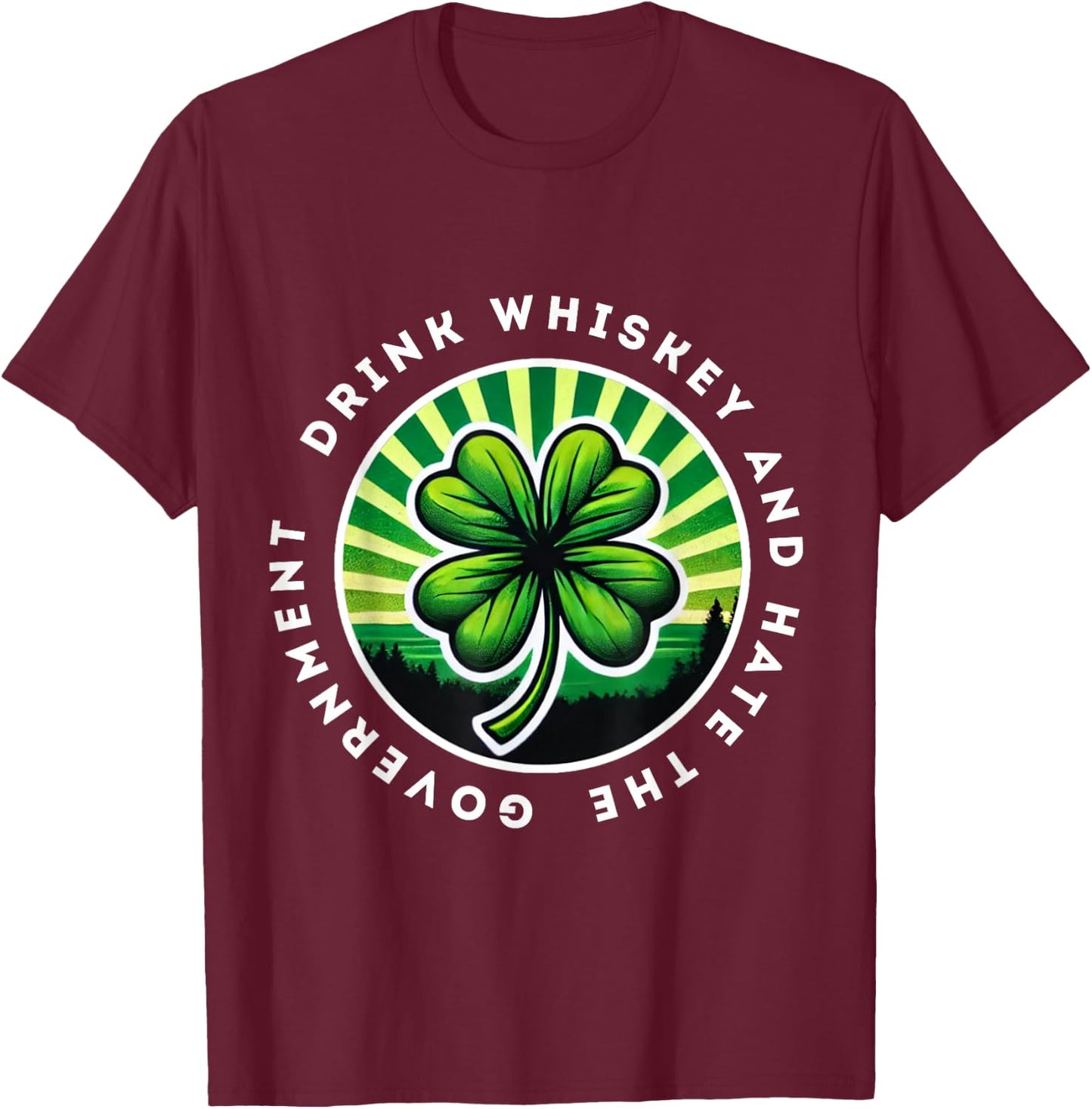 Drink Whiskey And Hate The Government Irish Shamrock T-Shirt - T-Shirt | Maroon