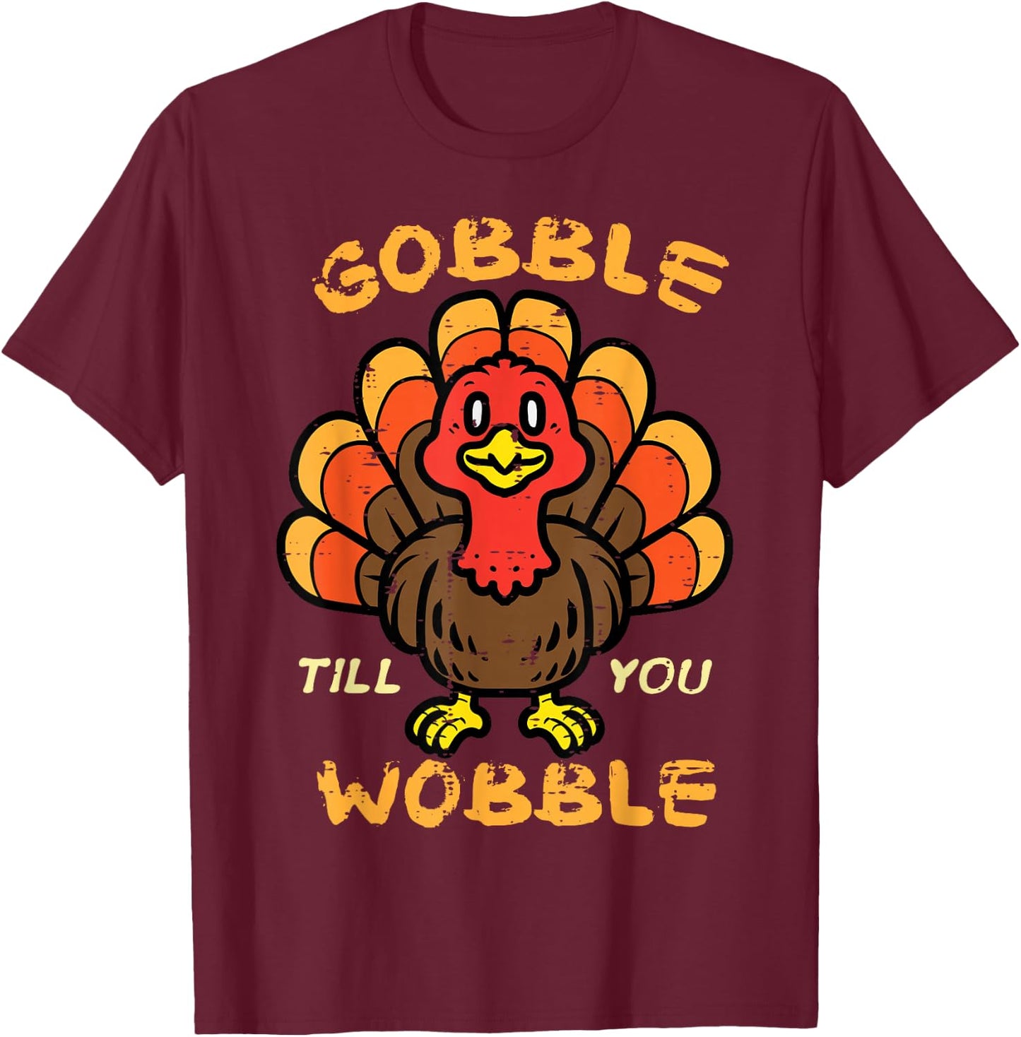 Thanksgiving Turkey Gobble Till You Wobble Men Women Kids T-Shirt - T-Shirt | Maroon