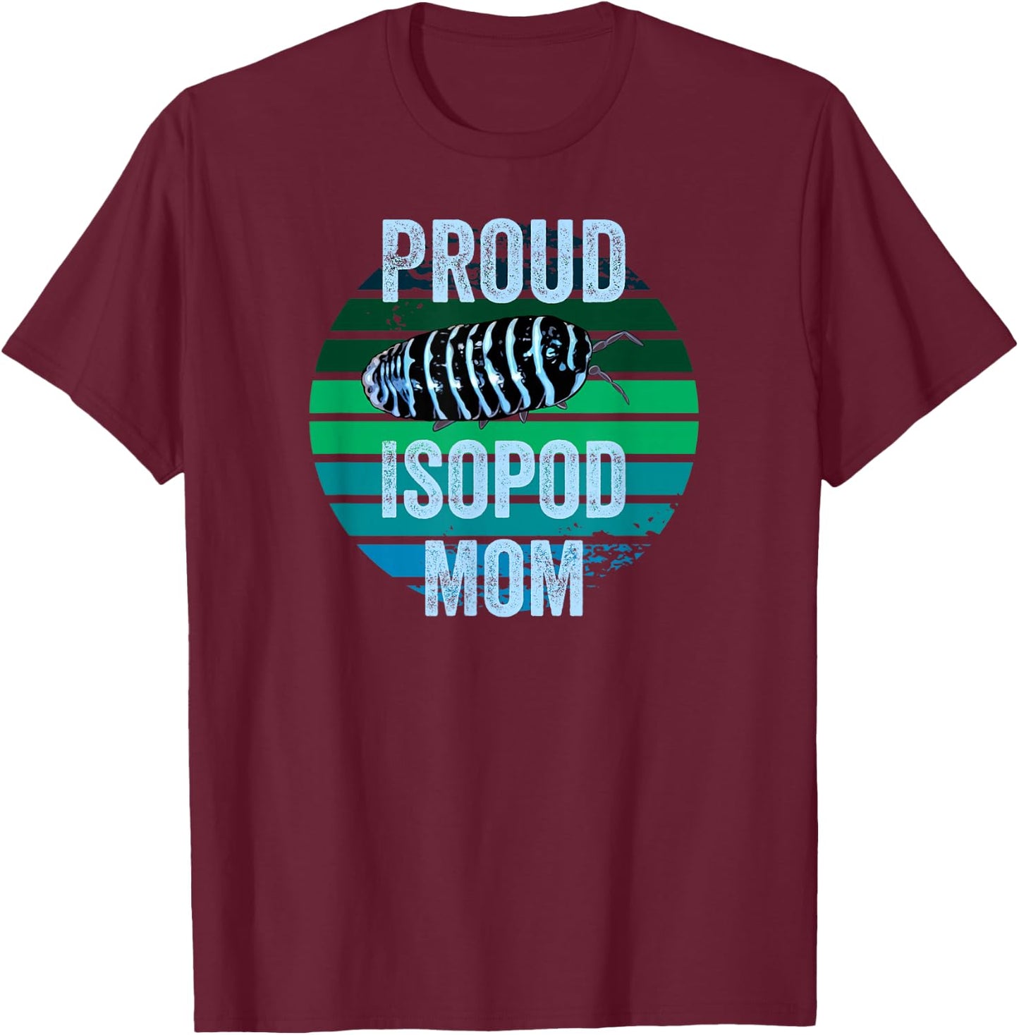 Zebra Isopod Roly Poly Proud Isopod Mom Funny Pill Beetle Lover T-Shirt - T-Shirt | Maroon
