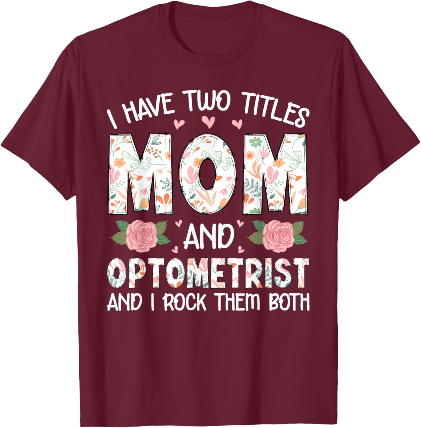 I Have Two Title Mom And Optometrist Mother's Day Mom Gifts T-Shirt - T-Shirt | Maroon