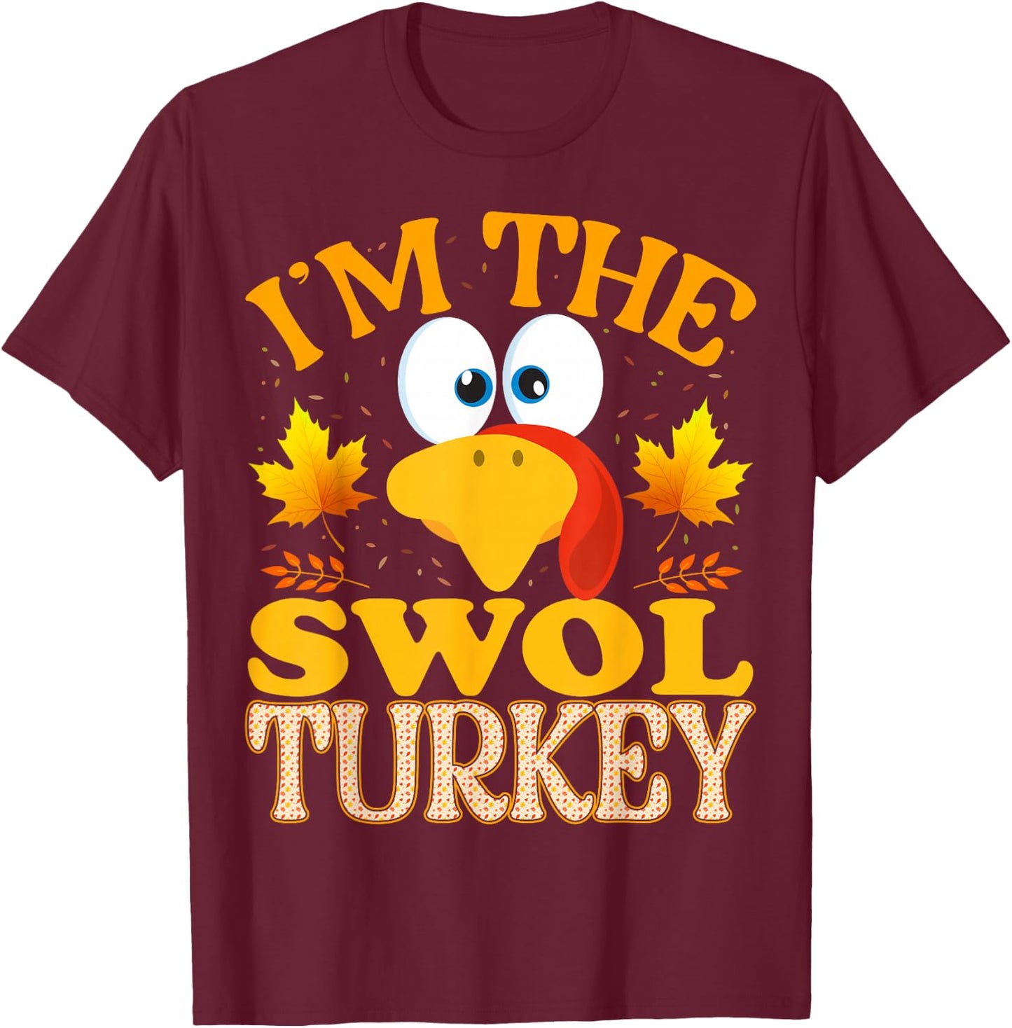 99 Gifts Thanksgiving I'm The Swol Turkey Matching - Adults - Black - Small - Short Sleeve - Thanksgiving - Modern - Solid - Cotton Blend - Machine Wash T-Shirt - T-Shirt | Maroon