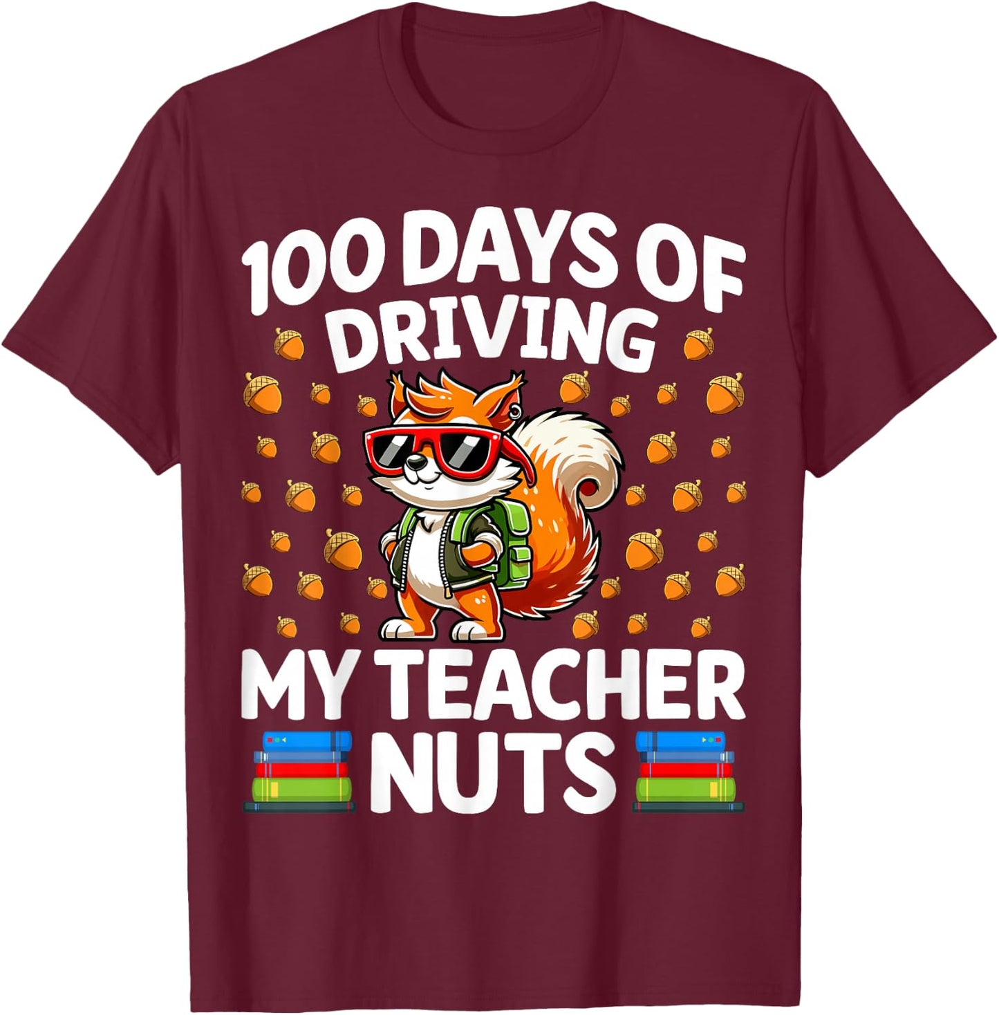 100 Days Of Driving My Teacher Nuts 100th Day Of School T-Shirt - T-Shirt | Maroon