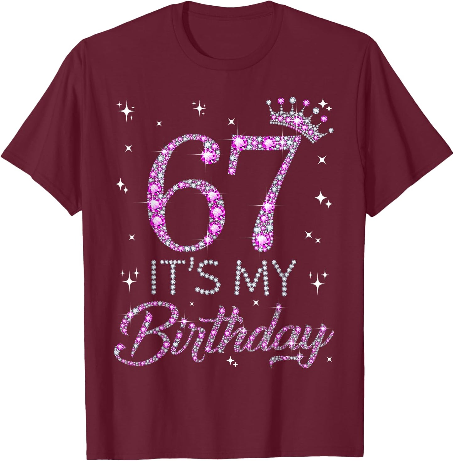 67 It's My Birthday Pink Crown 67th Birthday Gifts T-Shirt - T-Shirt | Maroon