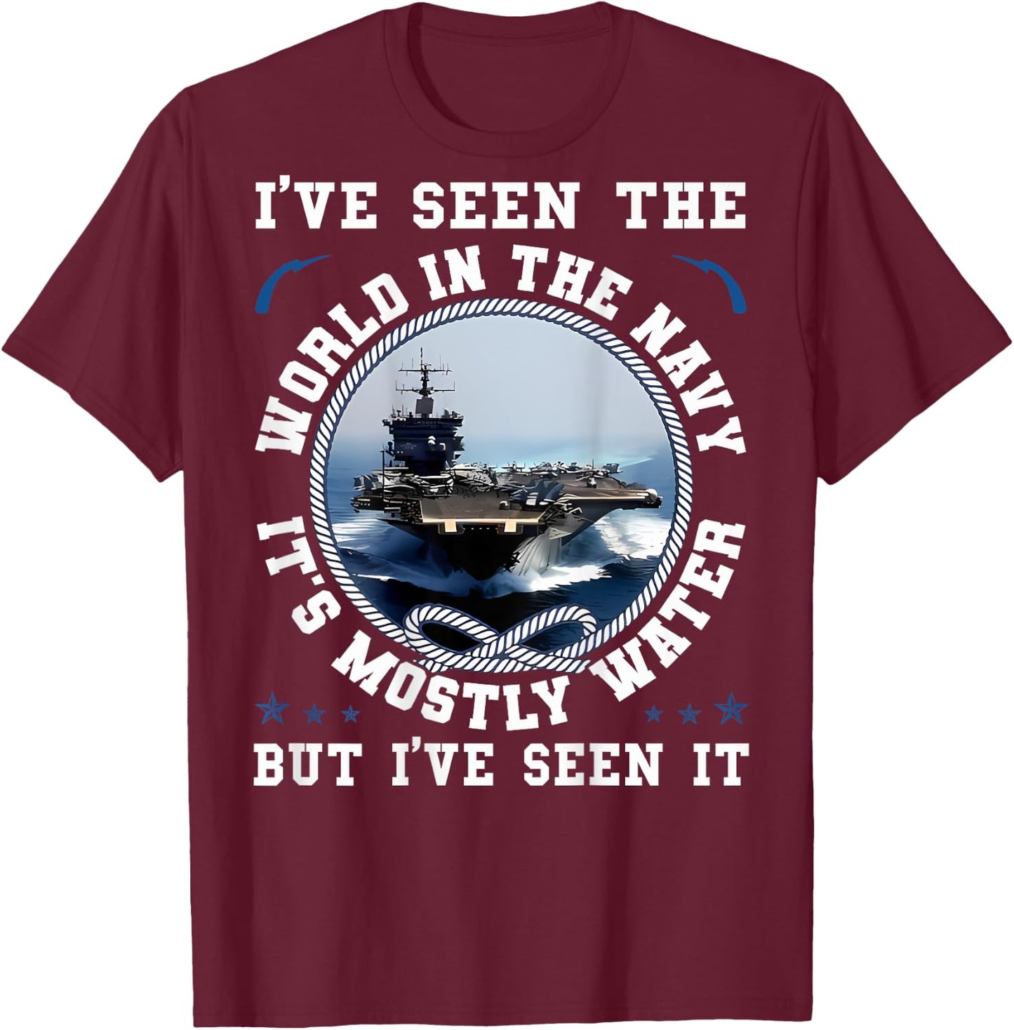 I've Seen The World In The Navy Sailing Funny Proud Sailor T-Shirt - T-Shirt | Maroon