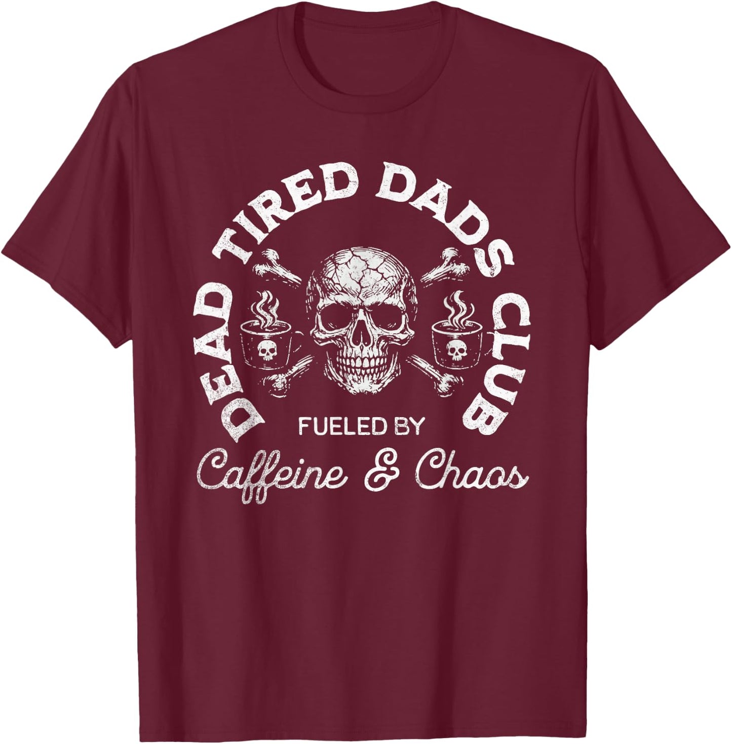 Dead Tired Dads Club Dad Caffeine Addict Fathers T-Shirt - T-Shirt | Maroon