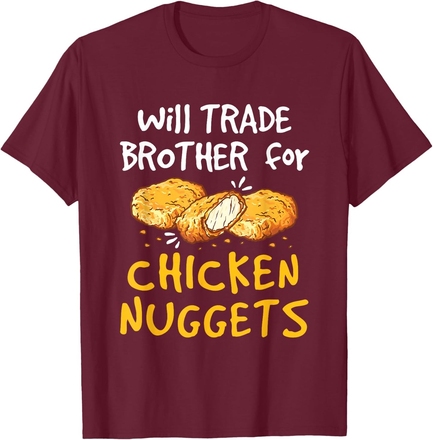 Chicken Nugget Lover Apparel and Gifts Kids Black Small Modern Fun Short Sleeve Will Trade Brother for Chicken Nuggets Funny Fast Food T-Shirt - T-Shirt | Maroon