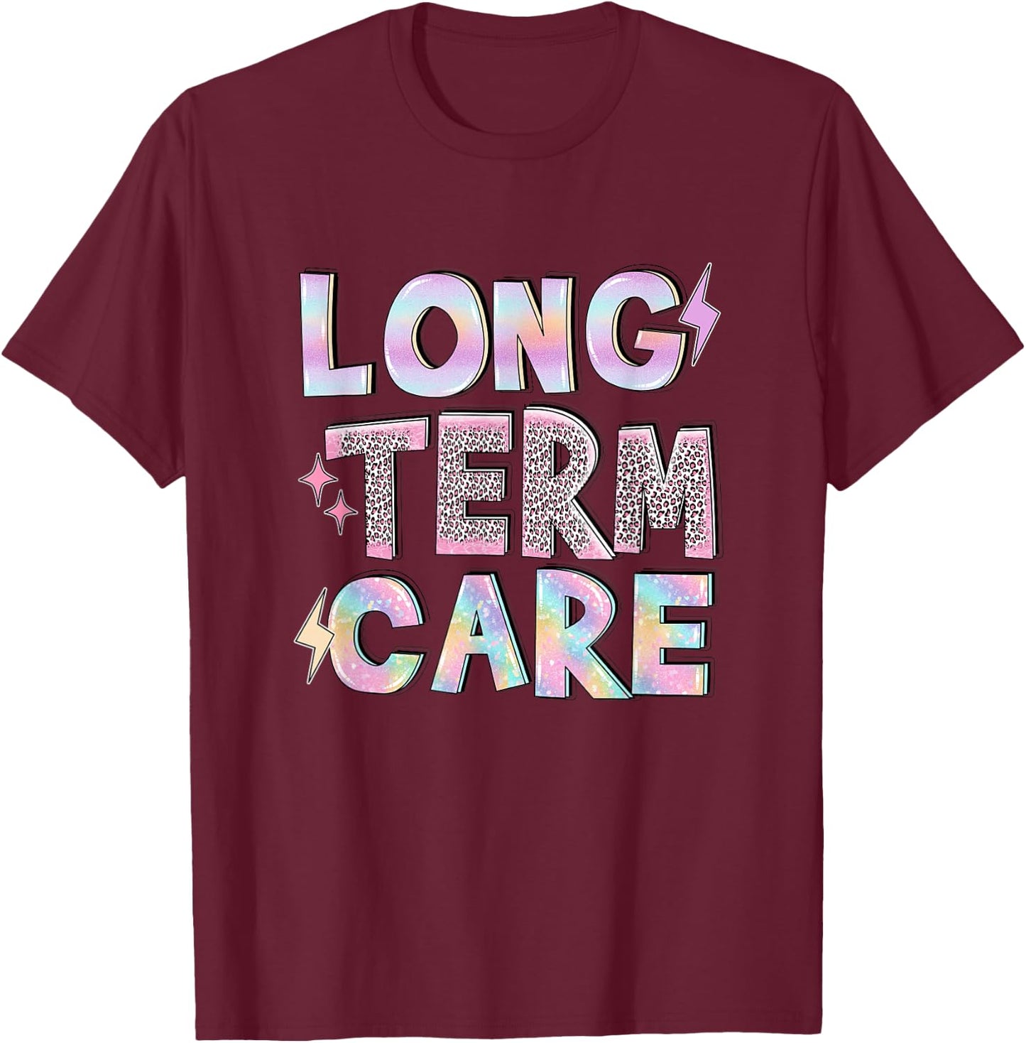 Long Term Care Funny Nursing Care Home Term Administrator T-Shirt - T-Shirt | Maroon