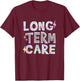 Long Term Care Funny Nursing Care Home Term Administrator T-Shirt - T-Shirt | Maroon
