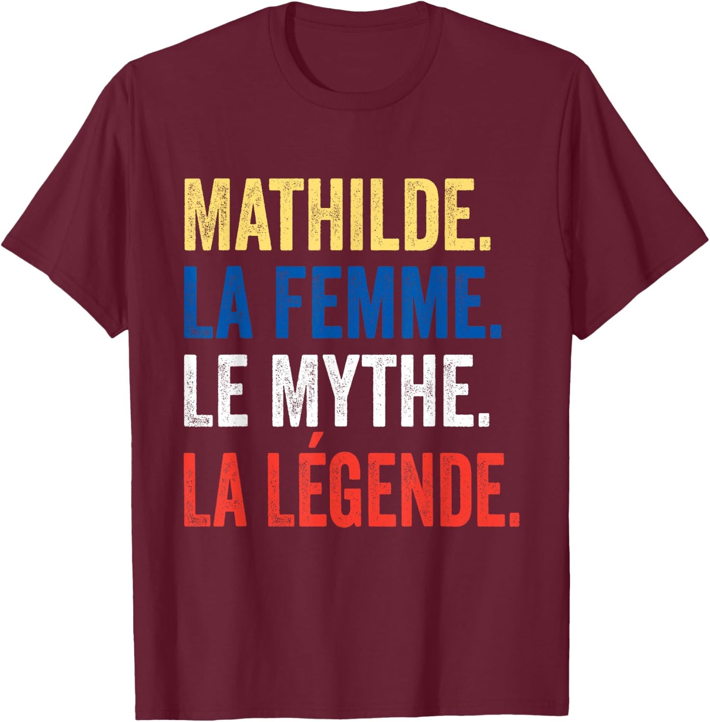 Mathilde La Femme Le Myth La Légende Gift Mathilde , Black, S T-Shirt - T-Shirt | Maroon
