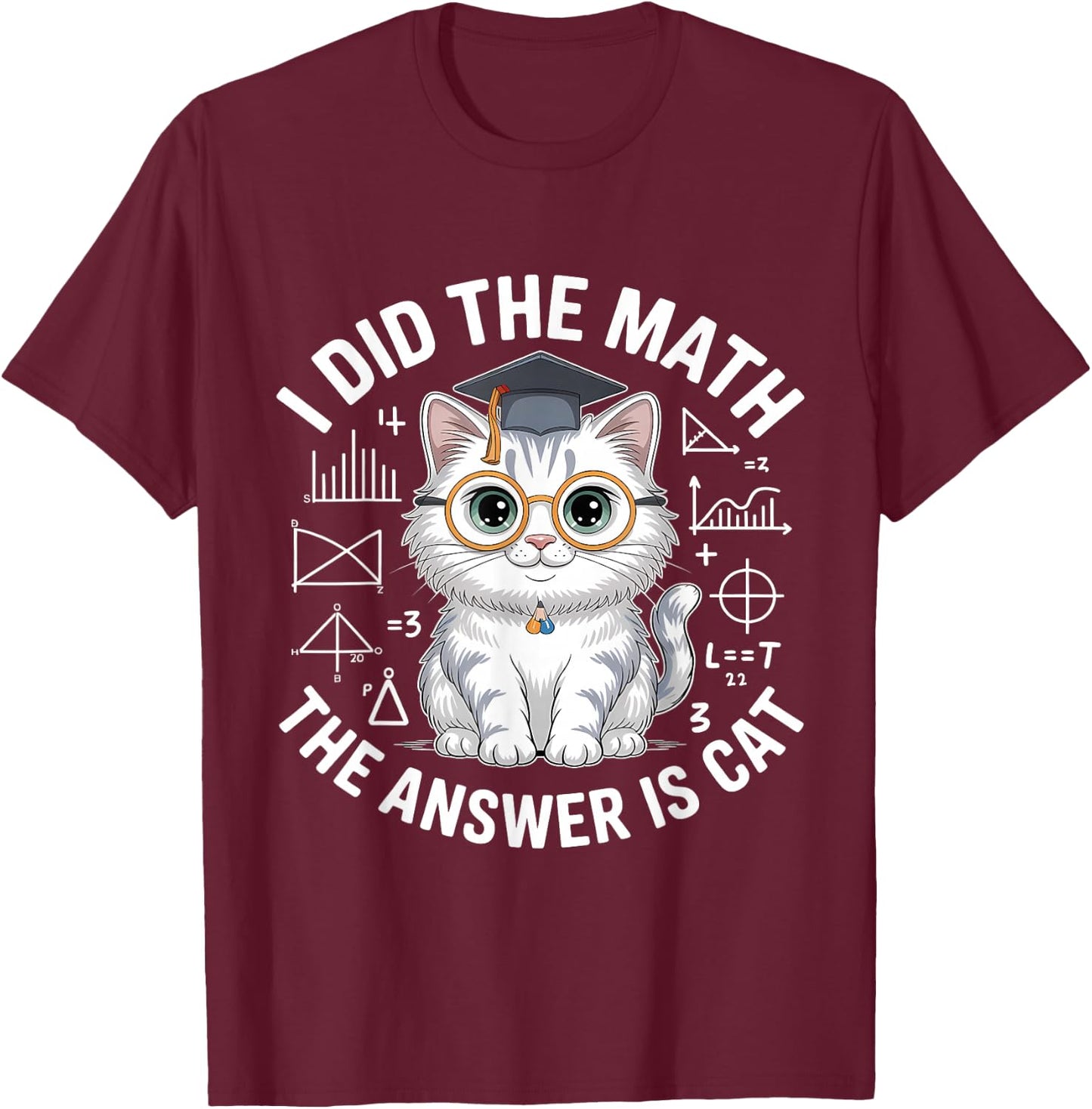 I Did Math The Answer is Cat Mathematics Funny Cat Lover T-Shirt - T-Shirt | Maroon