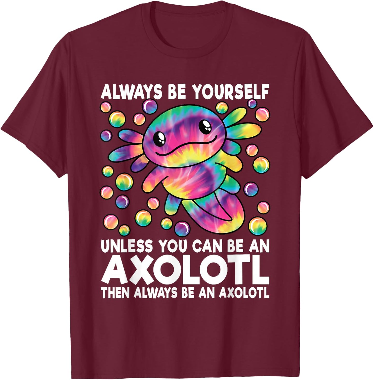 Always Be Yourself Unless You Can Be an Axolotl Lover Funny T-Shirt - T-Shirt | Maroon