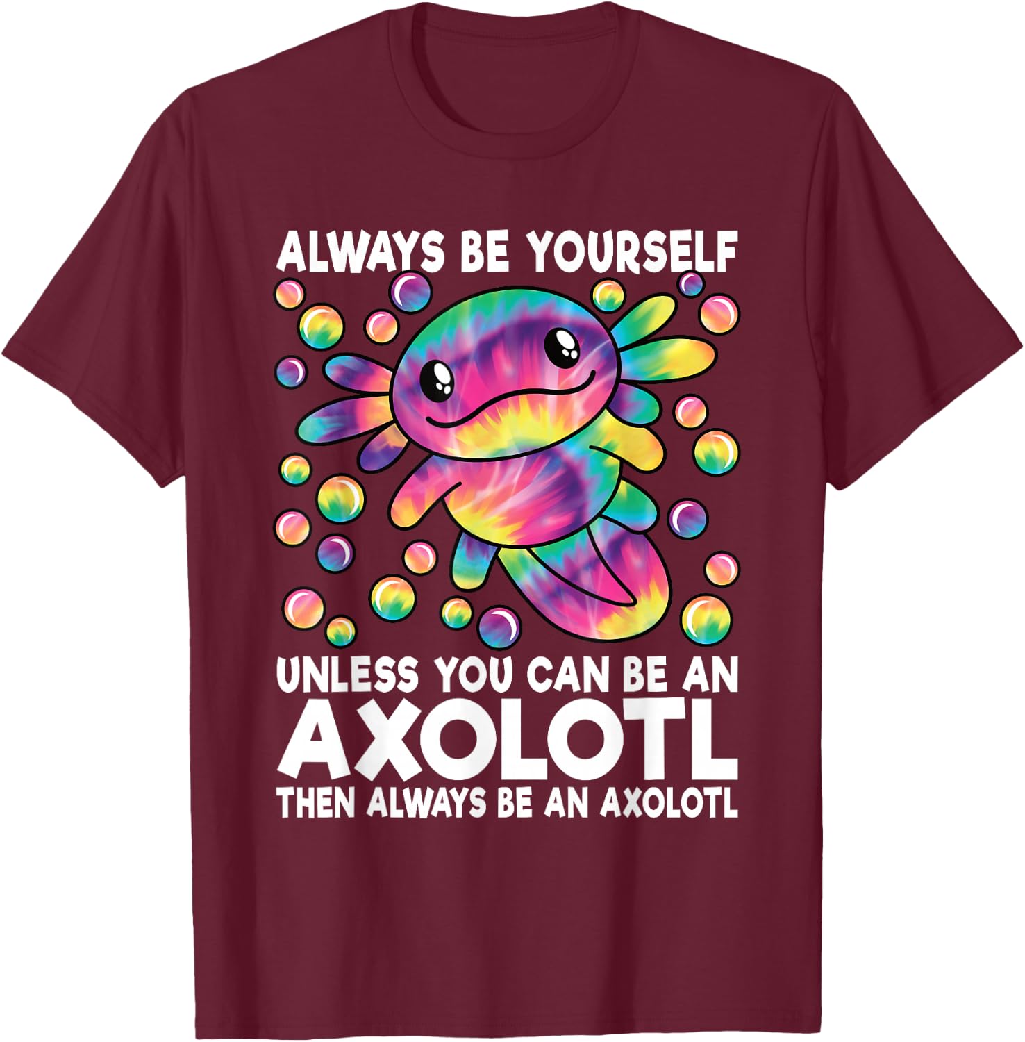 Always Be Yourself Unless You Can Be an Axolotl Lover Funny T-Shirt - T-Shirt | Maroon