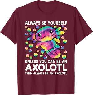 Always Be Yourself Unless You Can Be an Axolotl Lover Funny T-Shirt - T-Shirt | Maroon