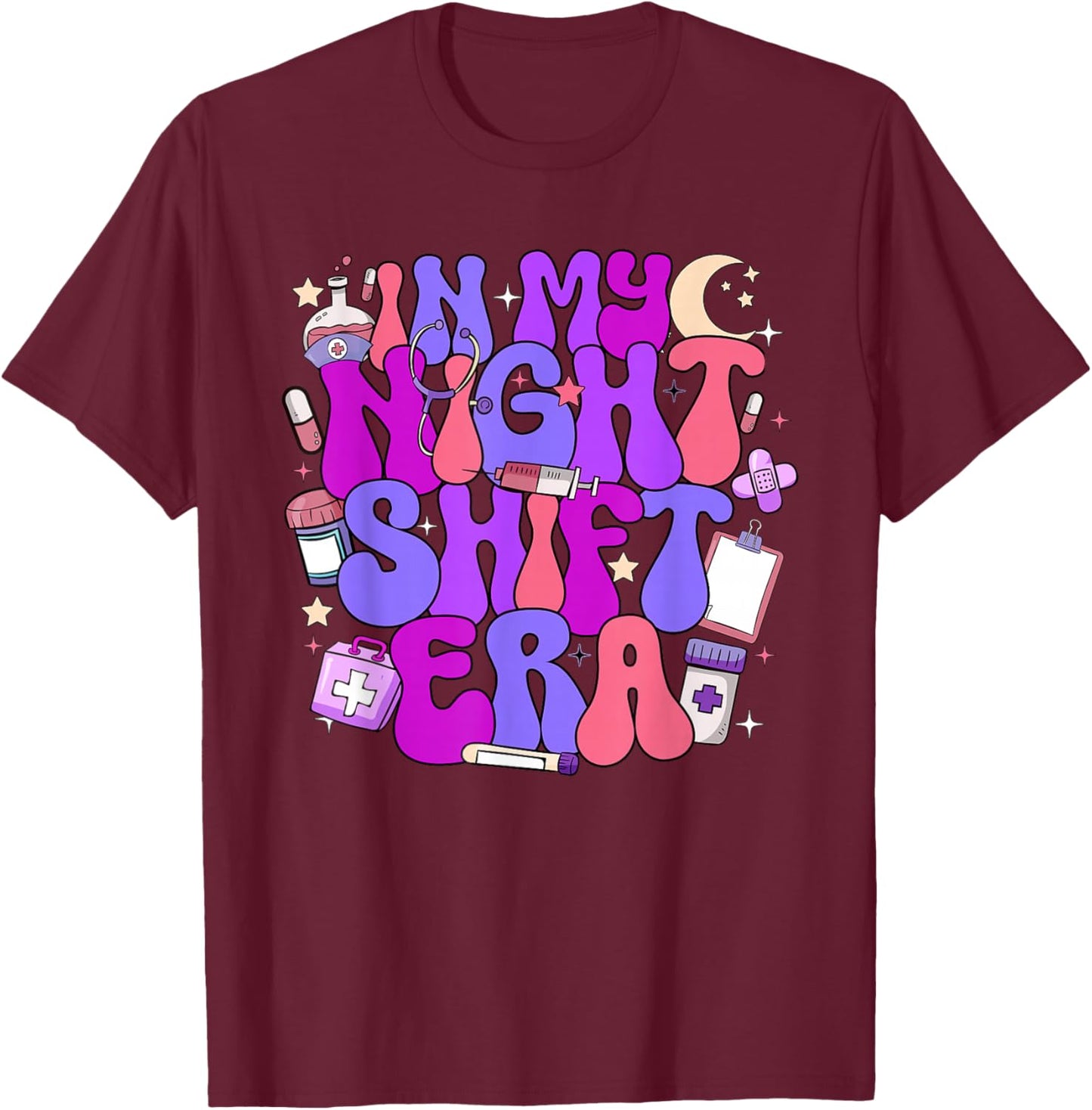 In My Night Shift Era Cute Nurse Appreciation T-Shirt - T-Shirt | Maroon