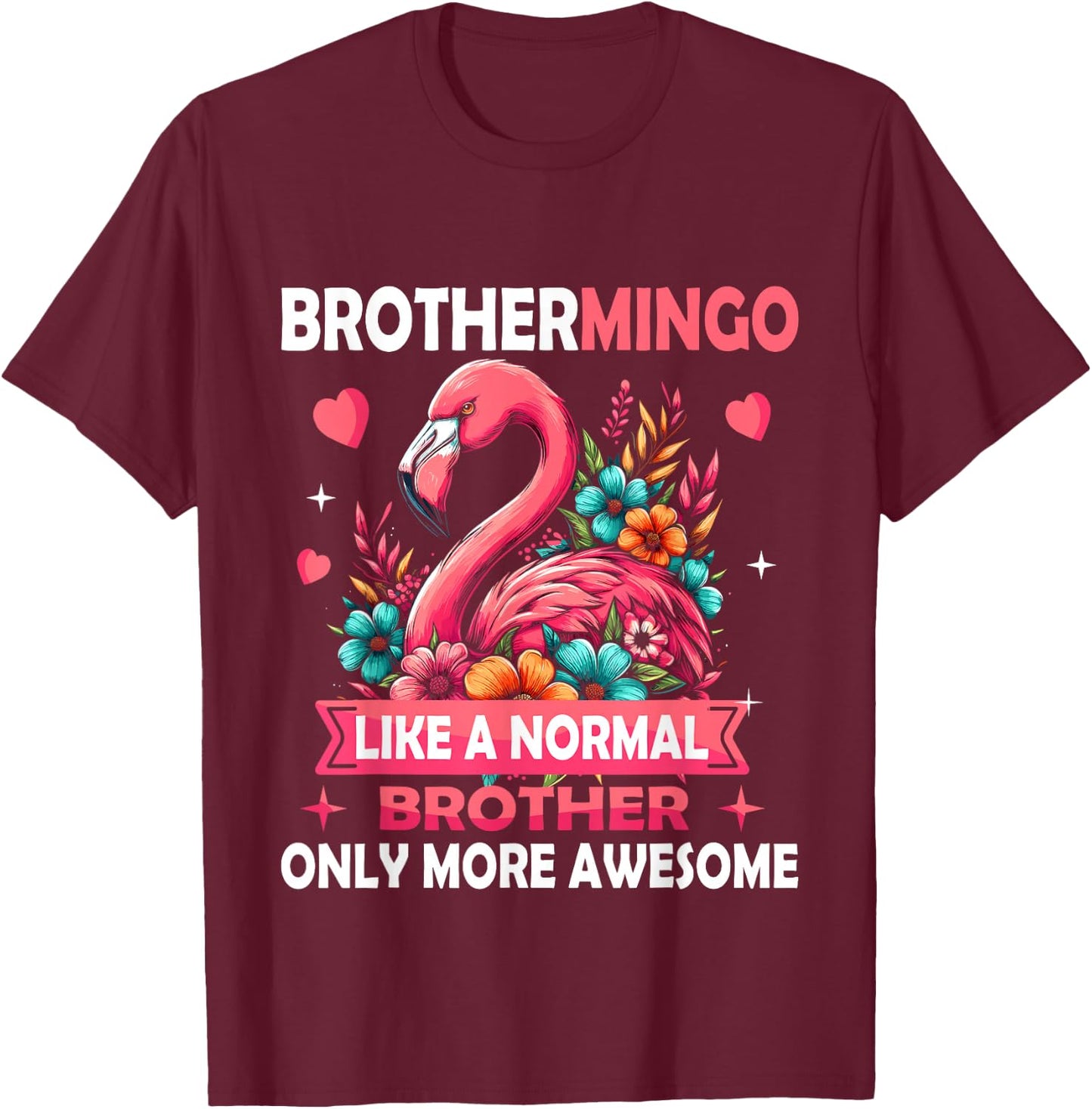 Brothermingo Like A Normal Brother Funny Pink Flamingo Men T-Shirt - T-Shirt | Maroon