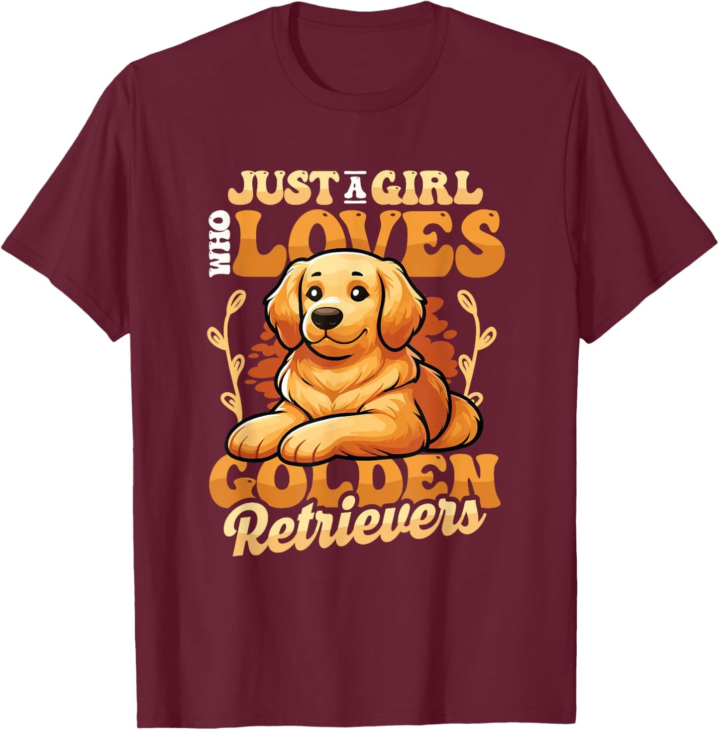 Just A Girl Who Loves Golden Retrievers T-Shirt - T-Shirt | Maroon