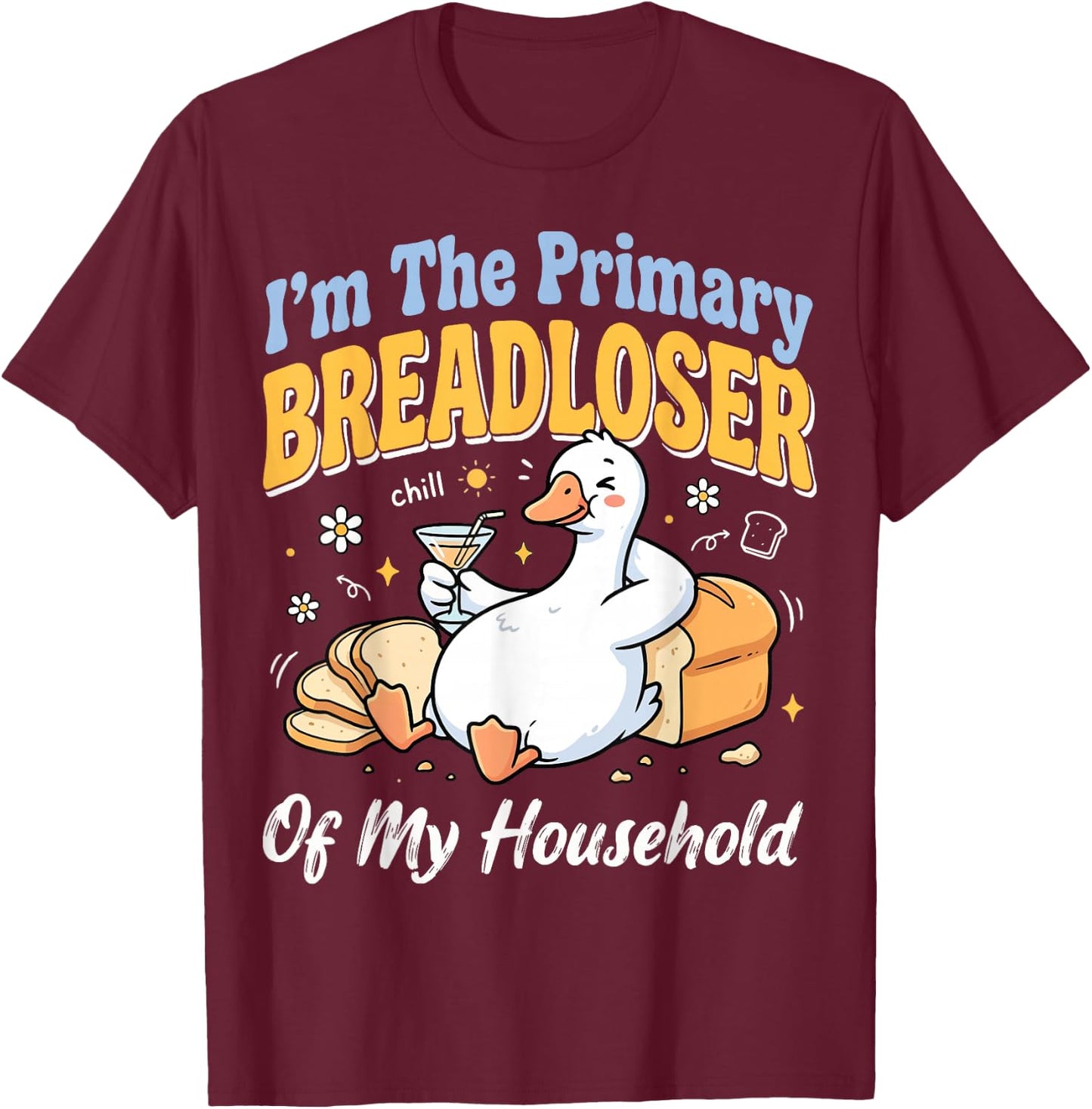 I'm The Primary Breadloser of My Household T-Shirt - T-Shirt | Maroon