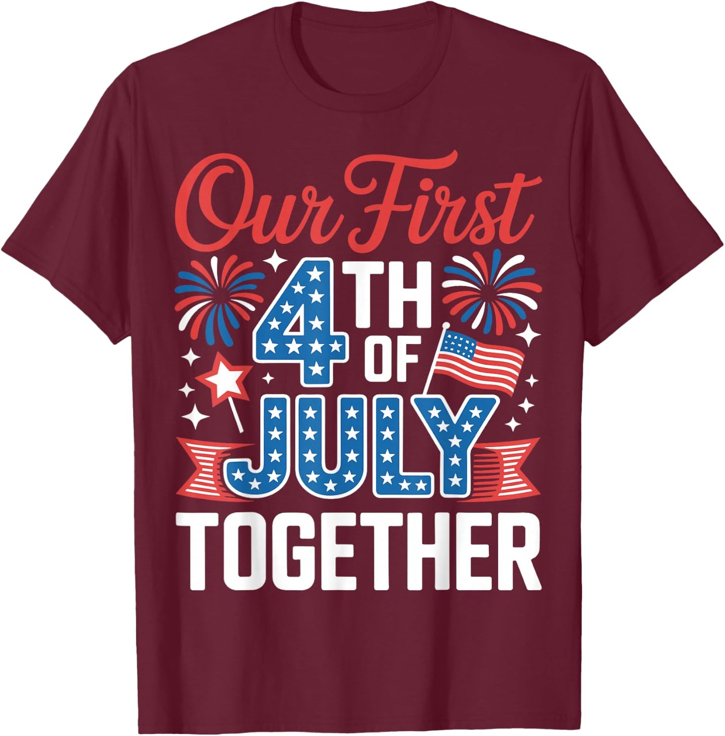Our First 4th of July Together Independence Day USA Couples T-Shirt - T-Shirt | Maroon
