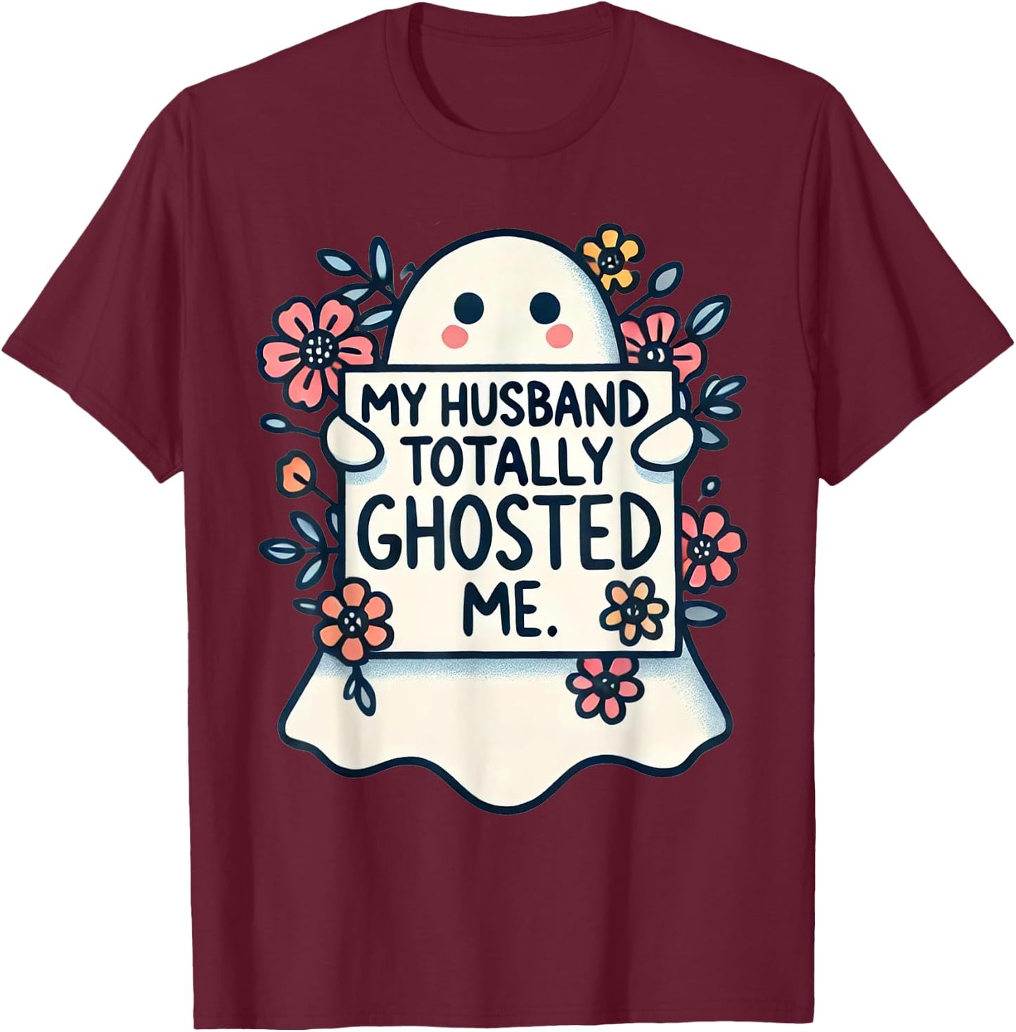 My Husband Totally Ghosted Me Women T-Shirt - T-Shirt | Maroon