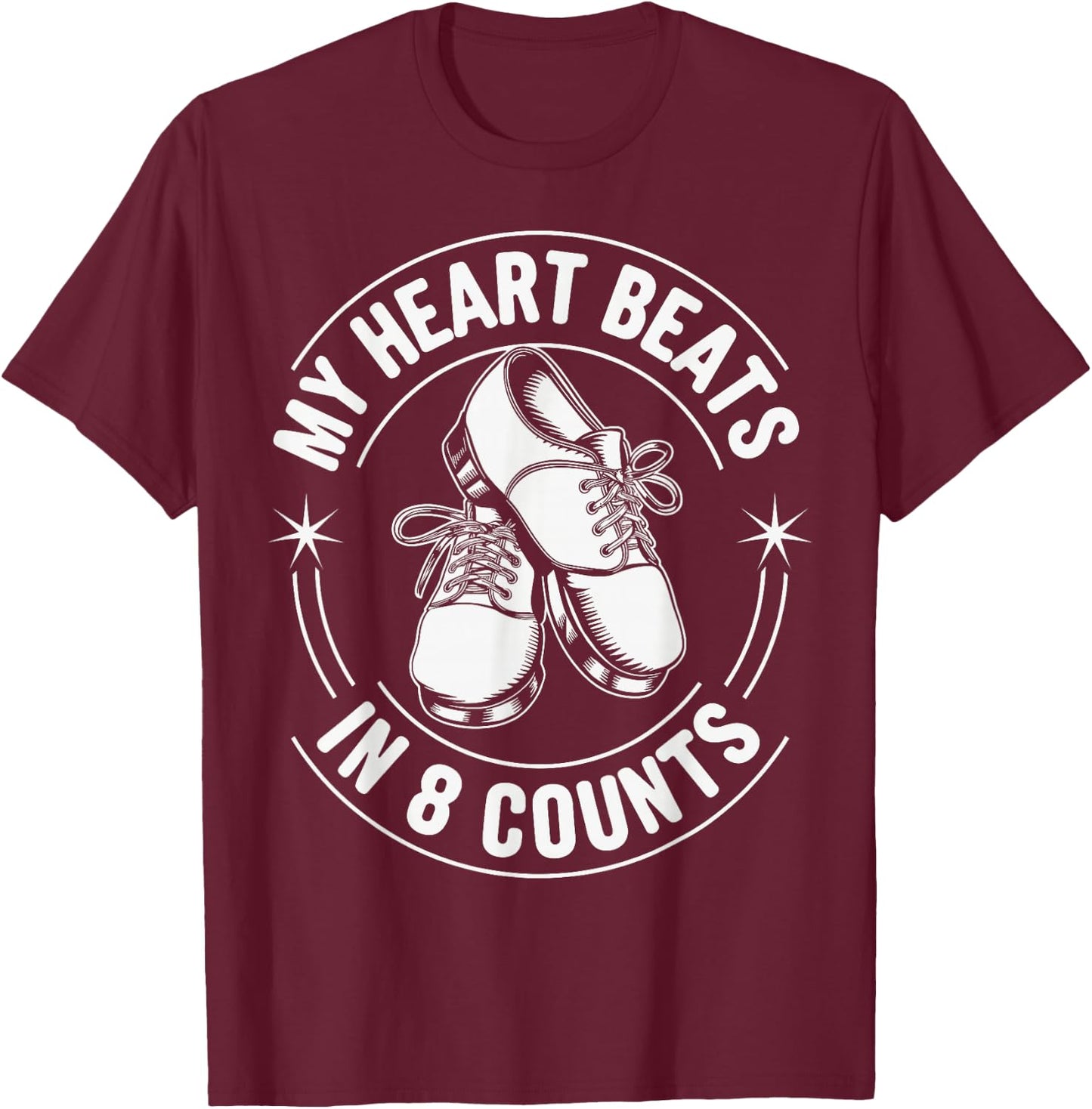 My Heart Beats In 8 Counts Tap Dance Tap Dancing T-Shirt - T-Shirt | Maroon
