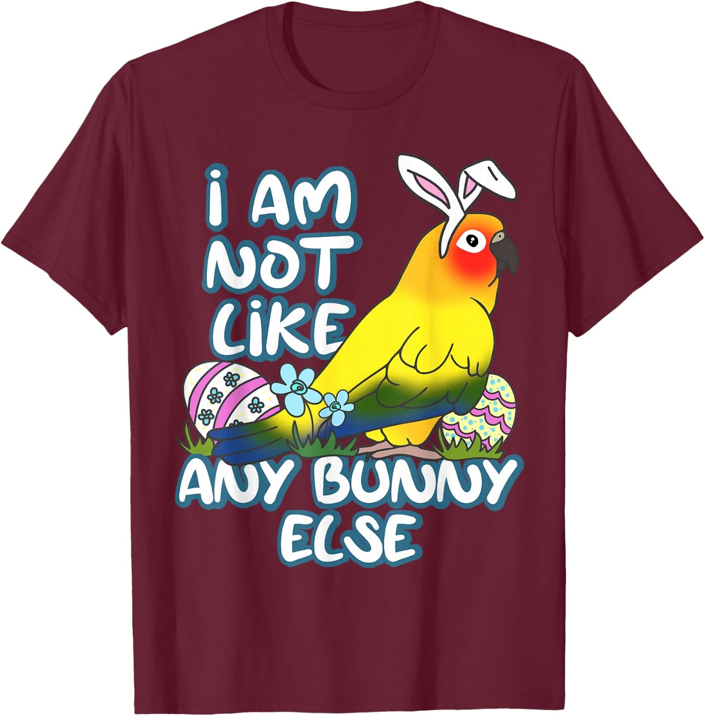 I am not like any Bunny Else Easter Sun Conure Birb Memes T-Shirt - T-Shirt | Maroon