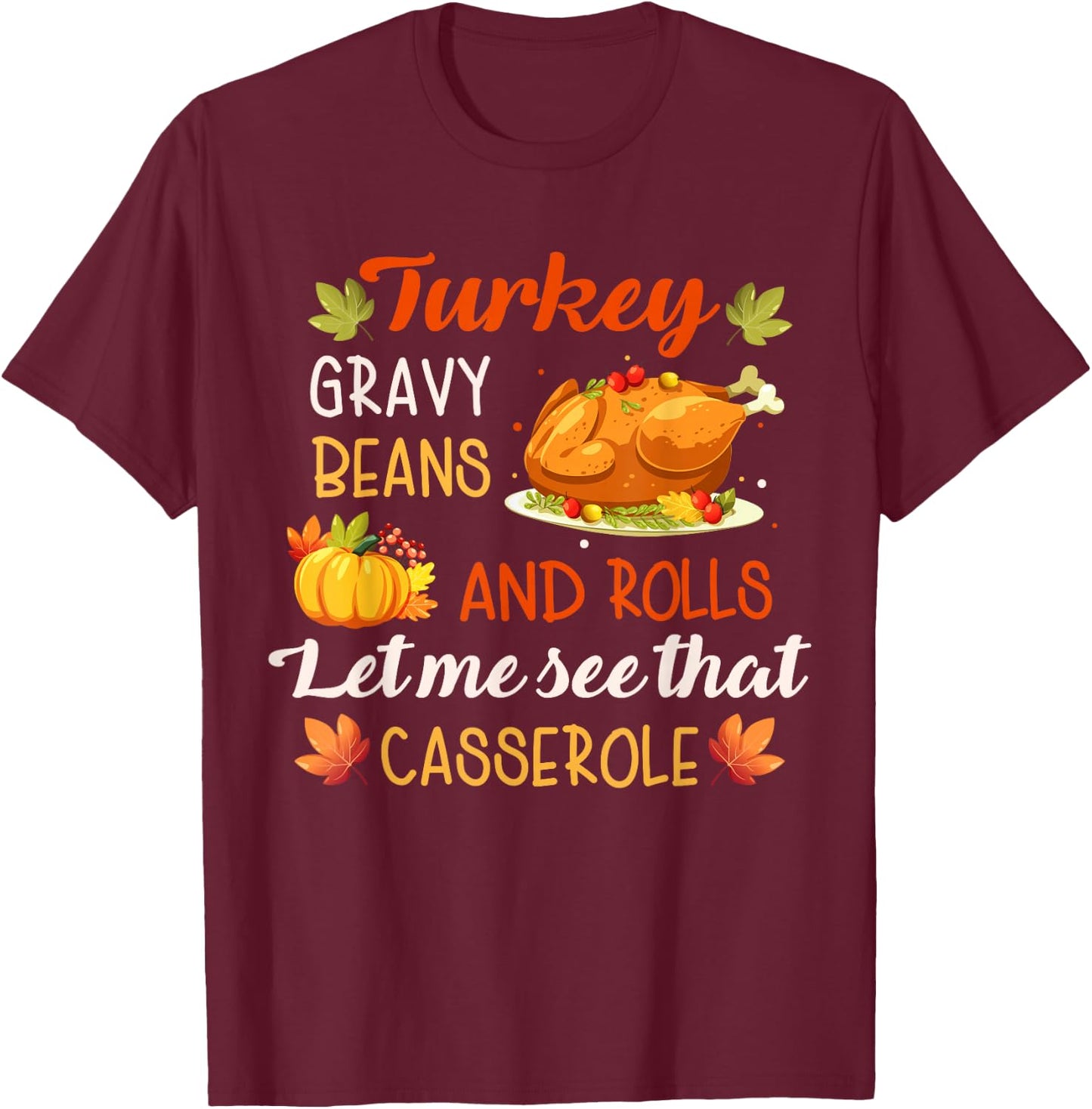 Gravy Beans and Rolls Let Me Cute Turkey Thanksgiving Funny T-Shirt - T-Shirt | Maroon