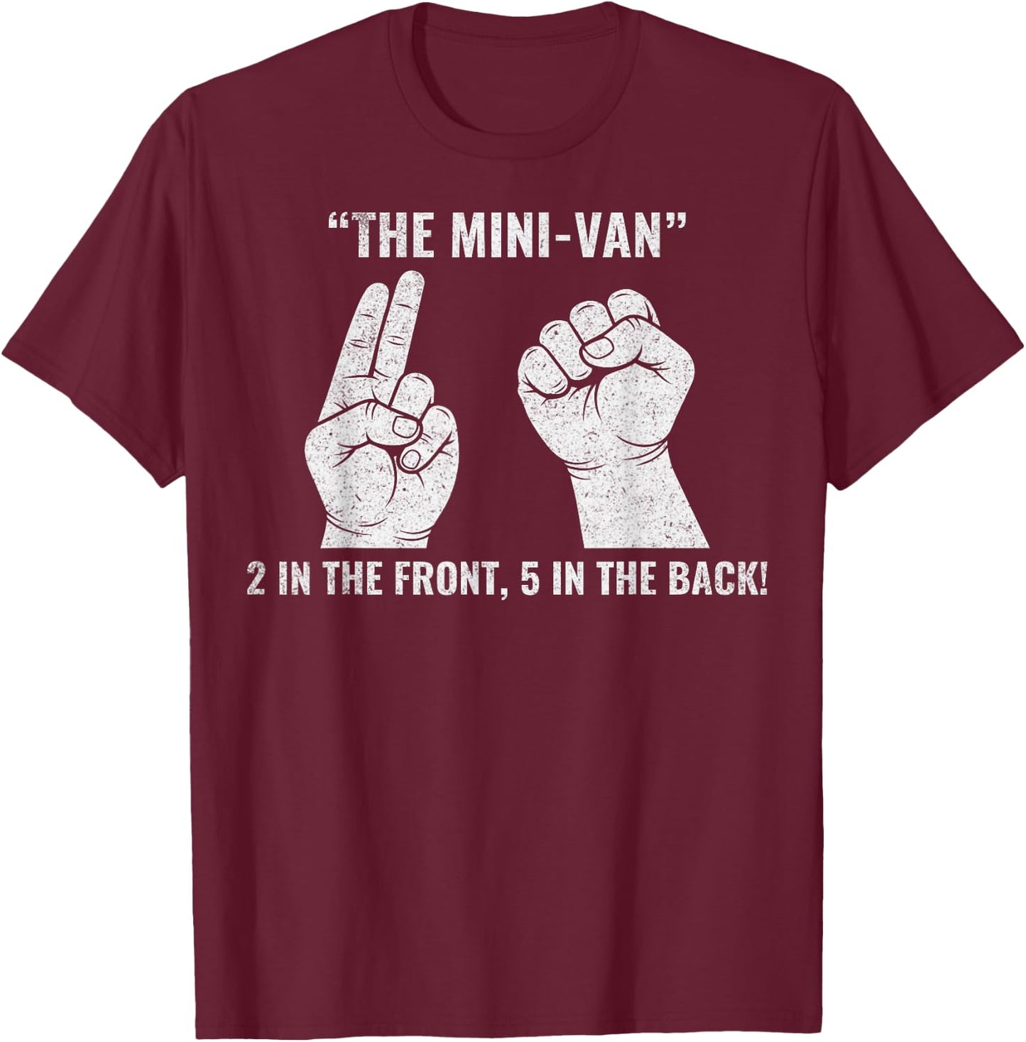 The Minivan 2 in The Front 5 in The Rear Funny Adult Humor T-Shirt - T-Shirt | Maroon