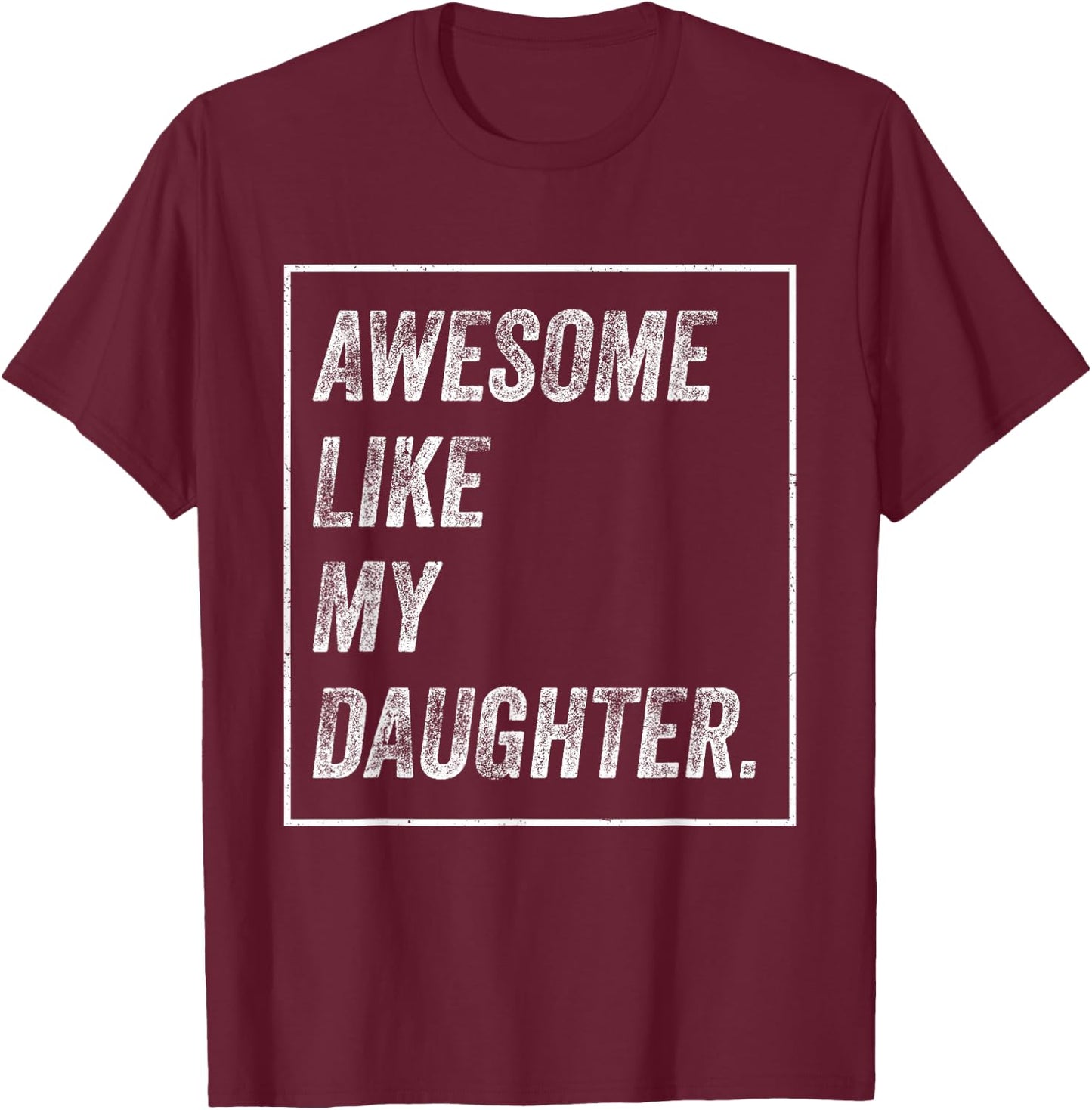 Awesome Like My Daughter Father's Day T-Shirt - T-Shirt | Maroon