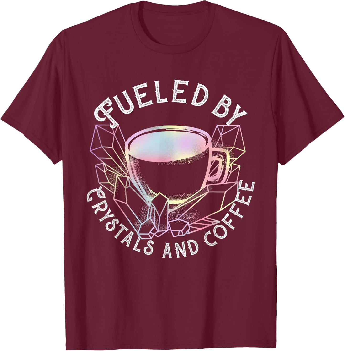 Fueled By Crystals And Coffee I Spiritual Chakra Gemstone T-Shirt - T-Shirt | Maroon