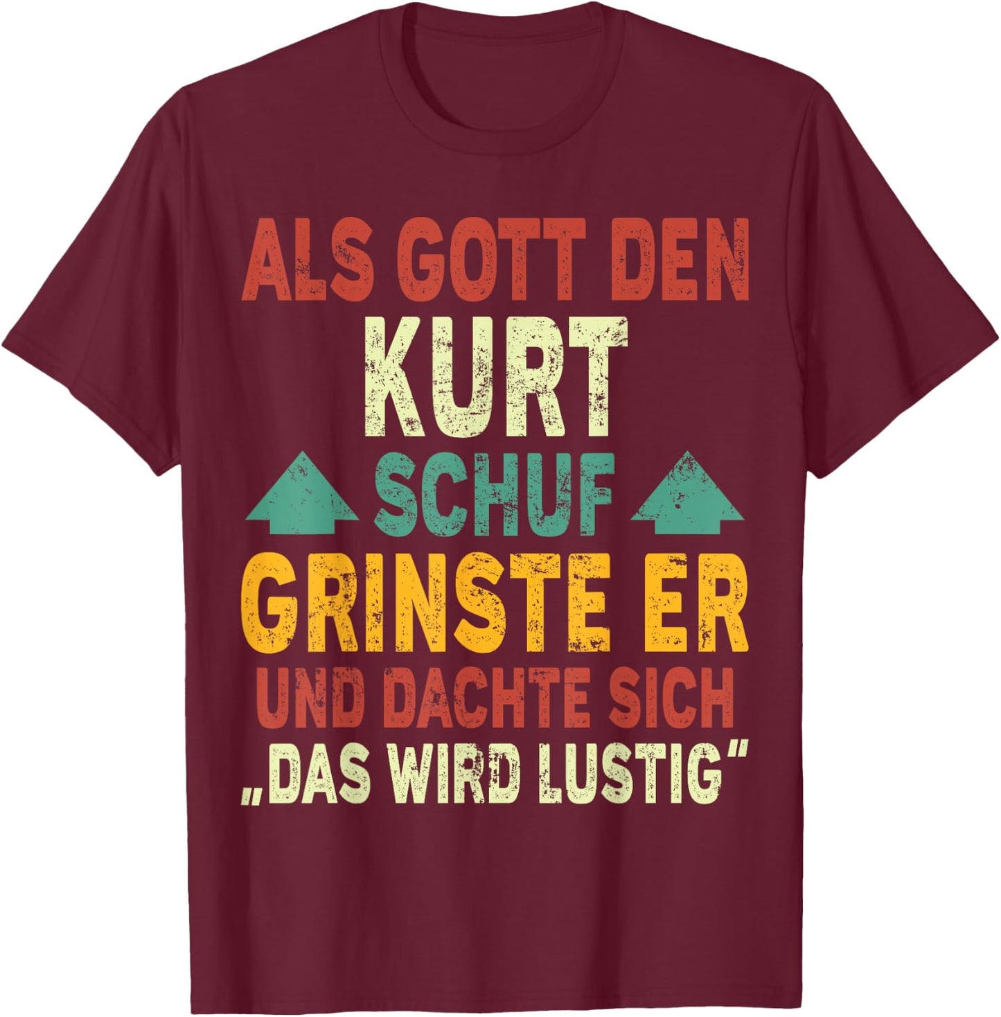 Kurt Name - Als Gott den Kurt Schuf T-Shirt - T-Shirt | Maroon