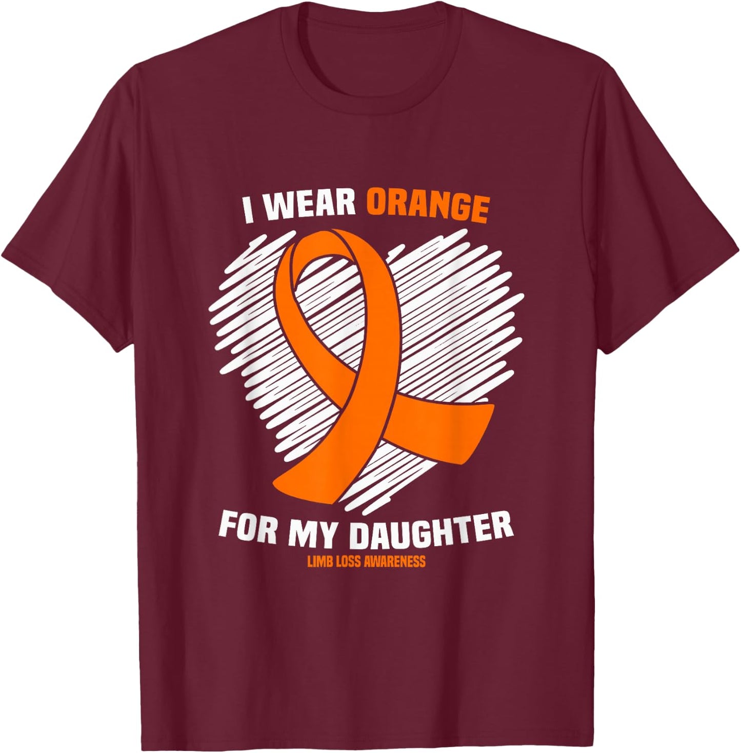 I Wear Orange For My Daughter Limb Loss Awareness T-Shirt - T-Shirt | Maroon