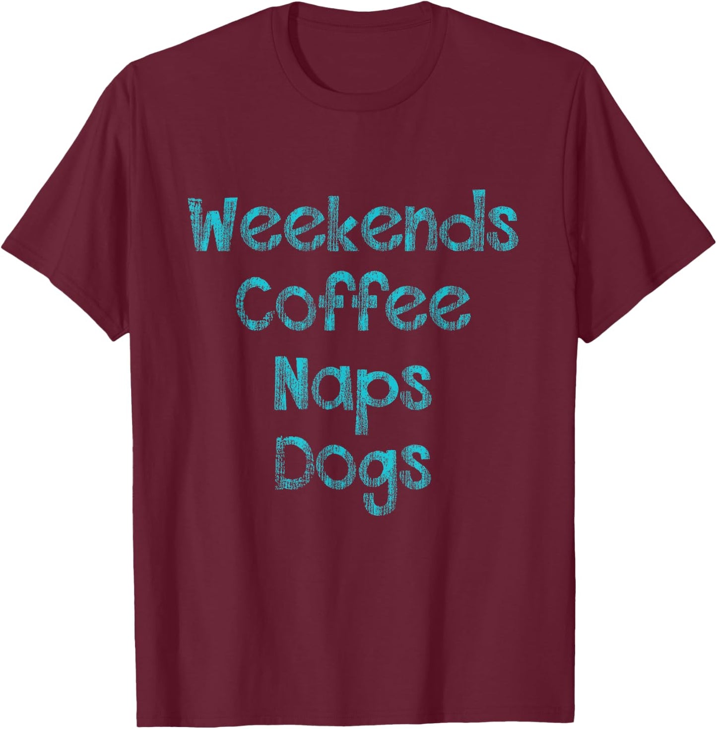 Weekends , Coffee , Naps , Dogs - Dog Lover Shirt T-Shirt - T-Shirt | Maroon