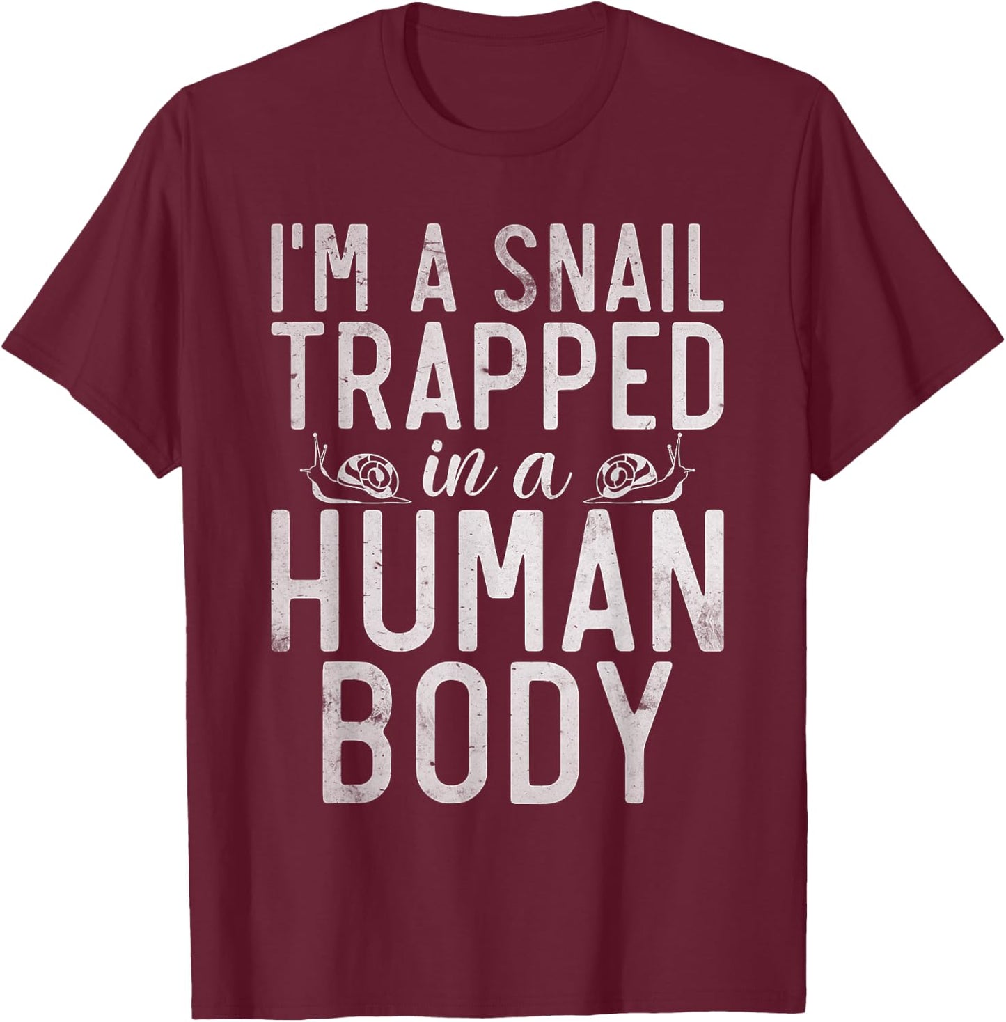 Im a Snail trapped in a Human Body funny Snail T-Shirt - T-Shirt | Maroon