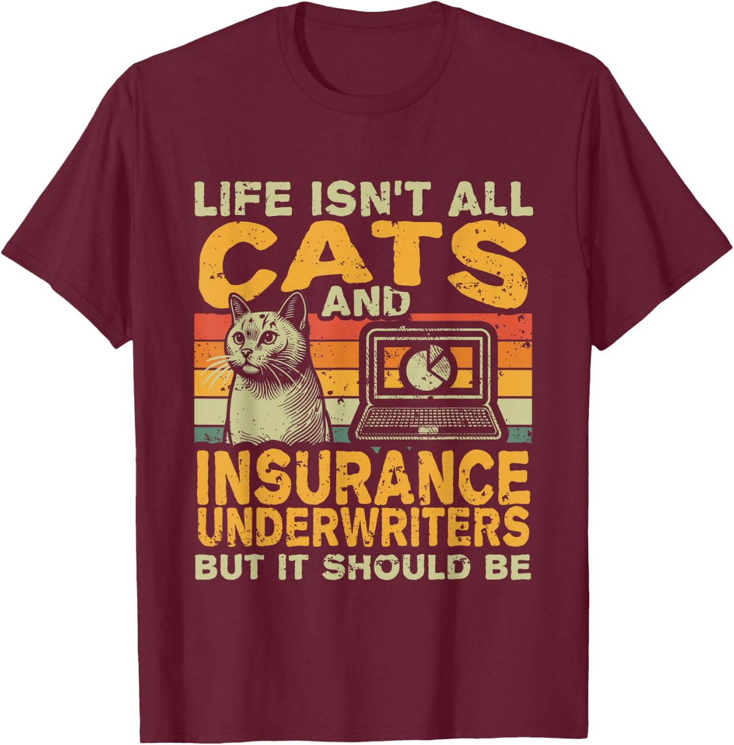 Retro Life Isn't All Cats And Insurance Underwriter T-Shirt - T-Shirt | Maroon