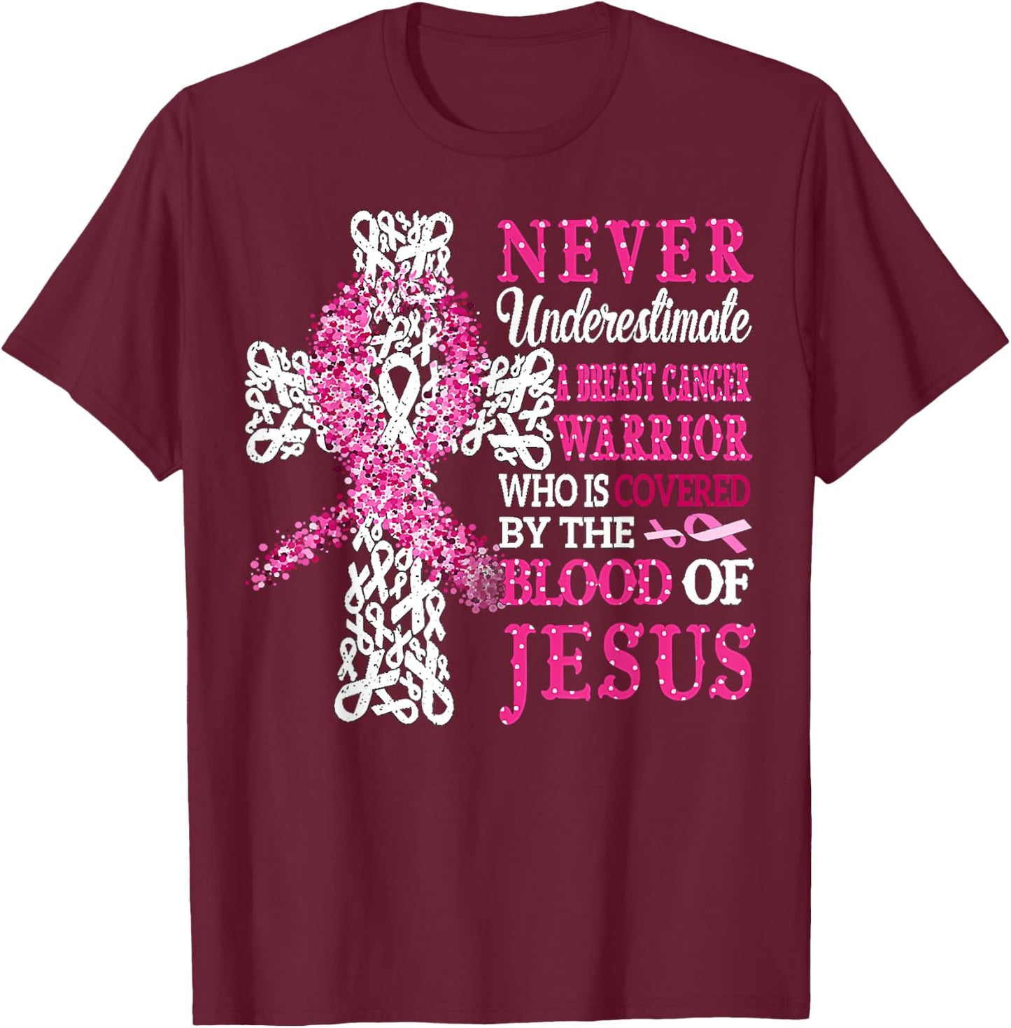 Breast Cancer Warrior Never Underestimate The Blood Of Jesus T-Shirt - T-Shirt | Maroon
