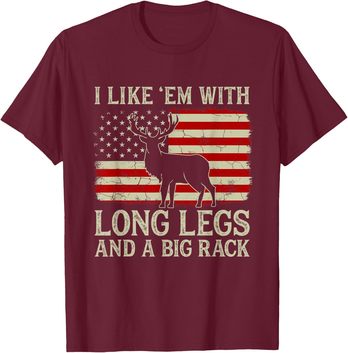 Deer Hunting I Like 'em With Long Legs And A Big Rack Funny T-Shirt - T-Shirt | Maroon