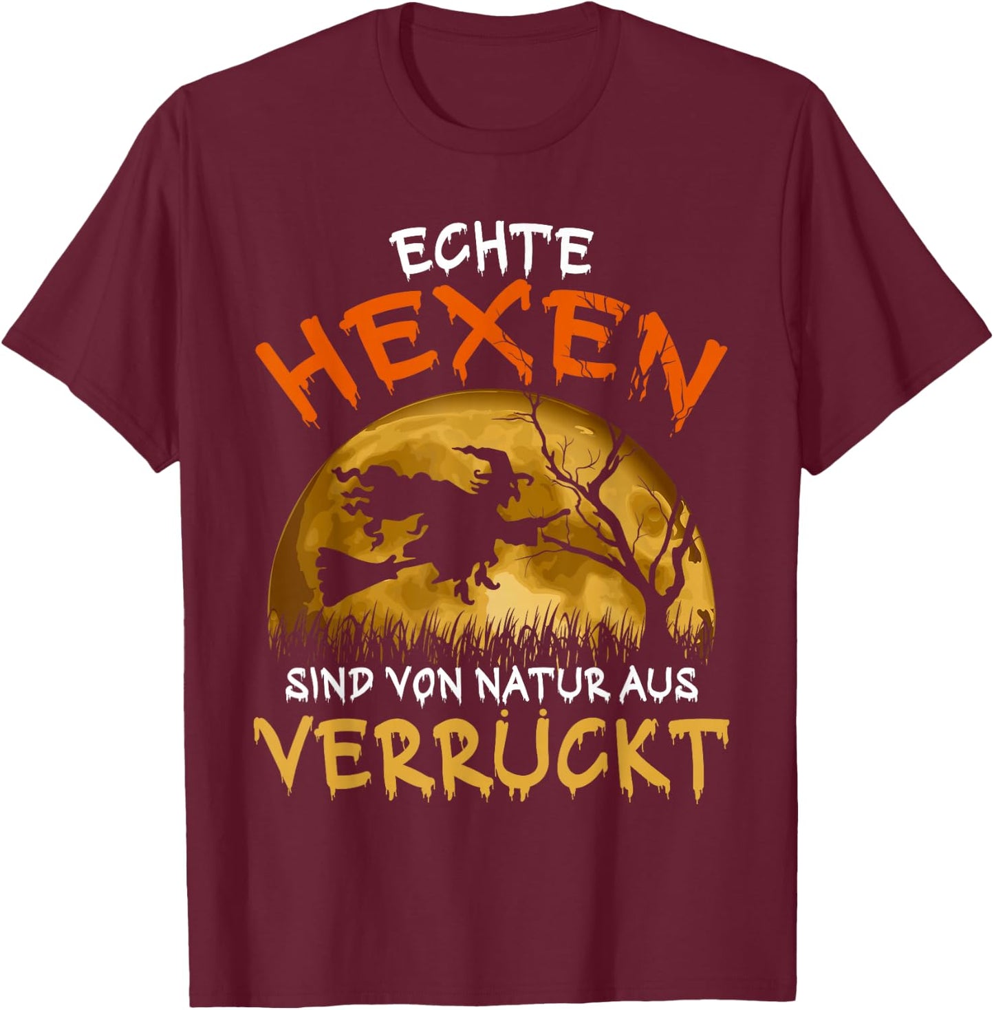 with German Text "Echte Hexen sind Verrückt Besen" Halloween Witch [ T-Shirt - T-Shirt | Maroon